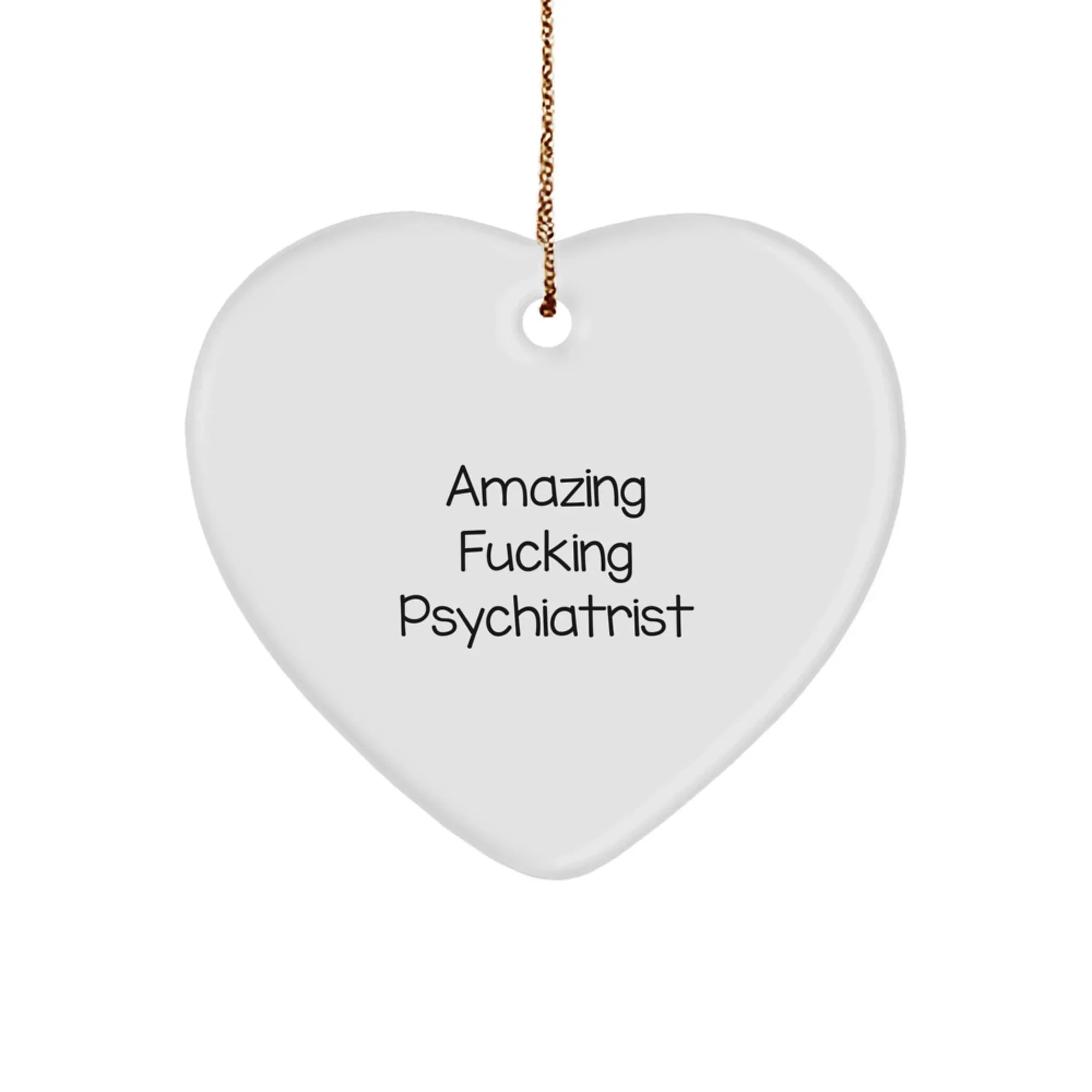 Funny Psychiatrist Gifts from Friends for Christmas Unique Ornament, 'Amazing F--king Psychiatrist' Heart Shaped MDF with Gold Cord