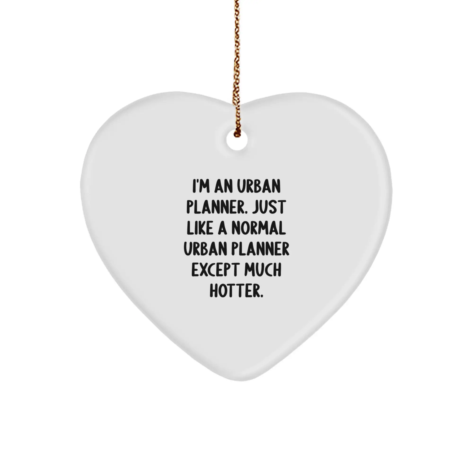 Funny Urban Planner Gifts from Friends, Urban Planner Heart Ornament for Christmas, Heart Ornament for Men, Unique Christmas Unique Gifts for Urban Planner, I'm an Urban Planner Except Much Hotter. - Image 1