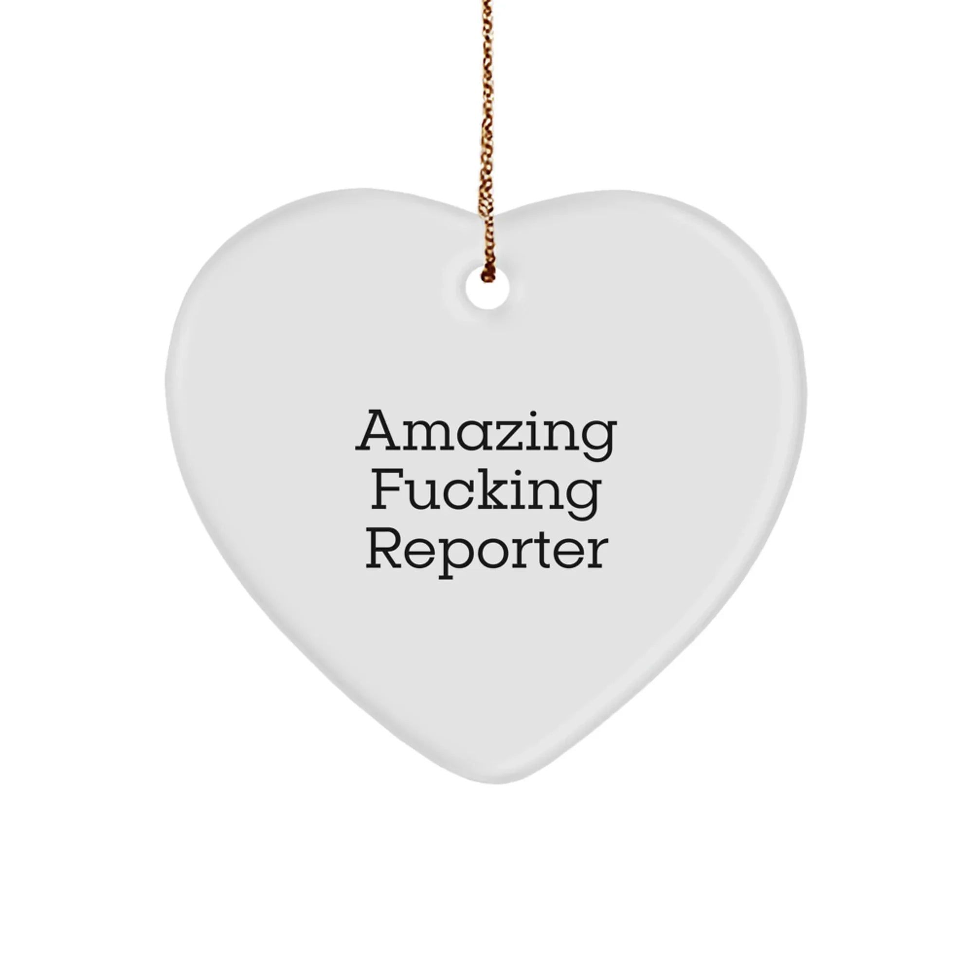 Funny Reporter Christmas Unique Gifts from Friends to Reporter Heart Ornament, Amazing F--king Reporter Quote, Heart Shaped MDF, White, 2.75"