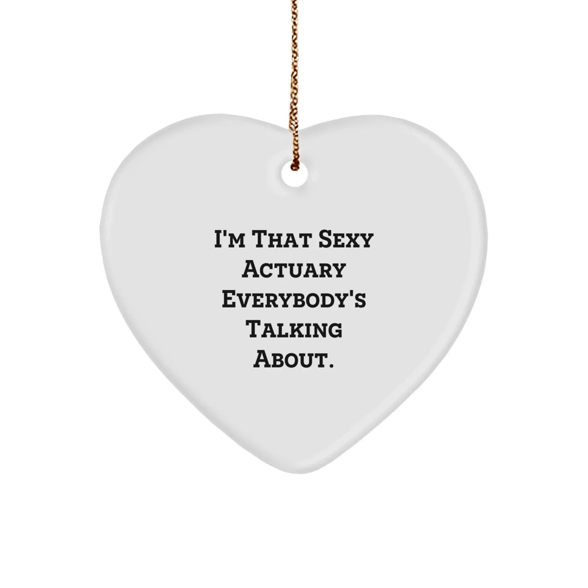 Sexy Actuary Gifts for Him, Heart Ornament, Funny Quote, Christmas Unique Gifts from Men, for Actuary Friends
