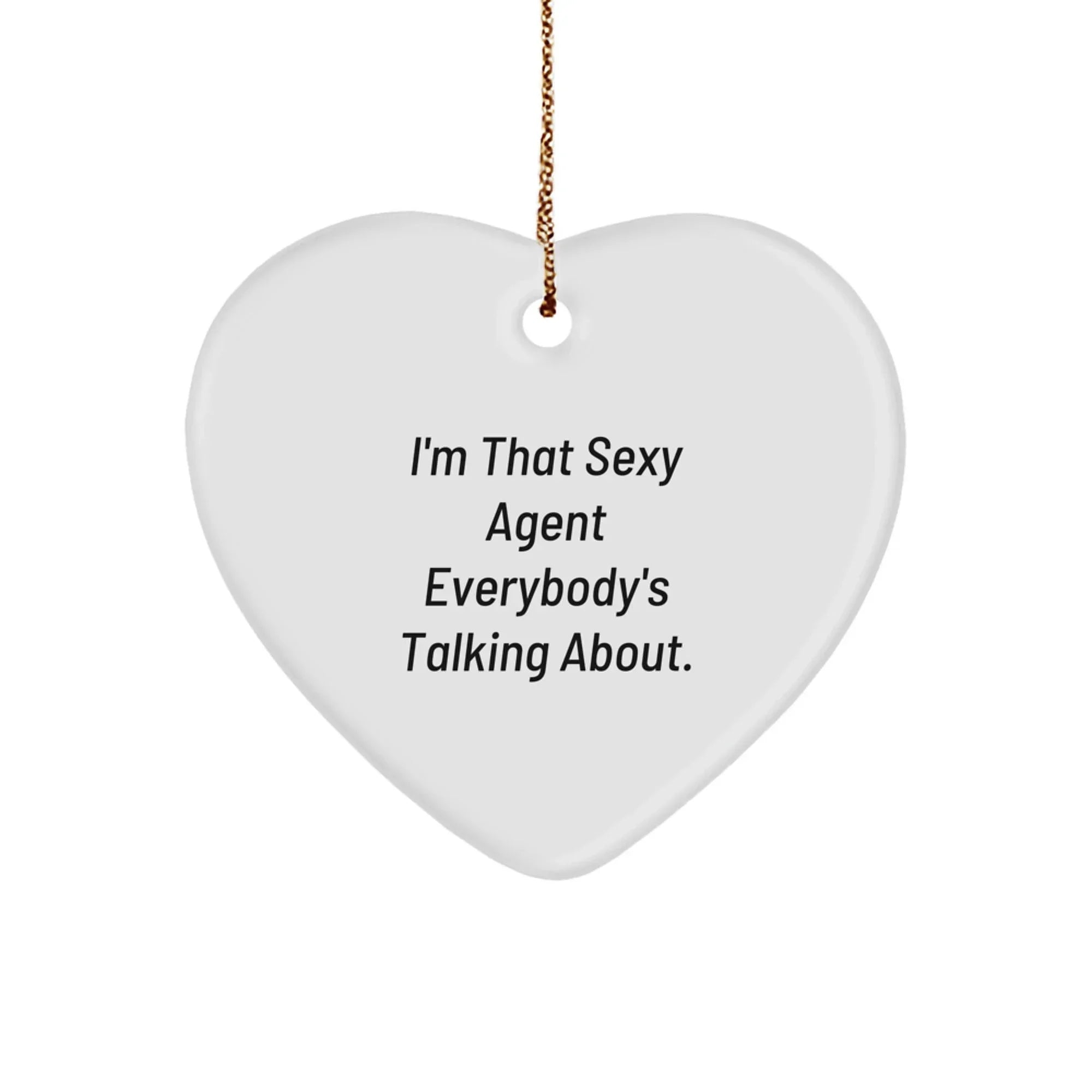 Fun Agent Gifts from Men for Men - I'm That Sexy Agent Everybody's Talking About. Agent Heart Ornament Christmas Unique Gifts