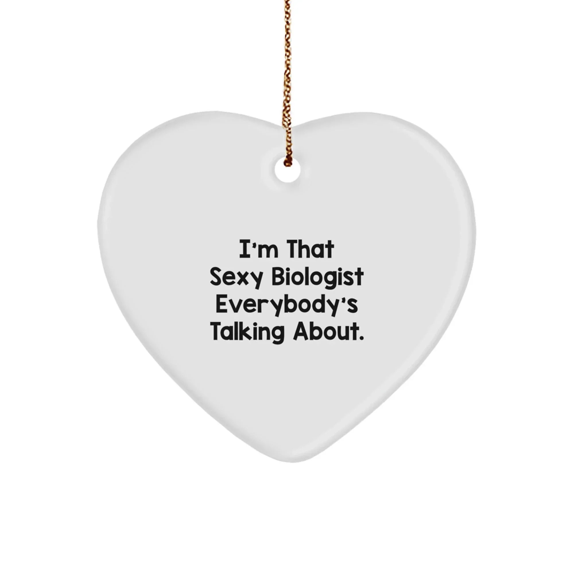 Funny Biologist Gifts from Friends for Men Women Coworkers Family, Heart Ornament for Christmas Unique Gifts, 'I'm That Sexy Biologist Everybody's Talking About.'