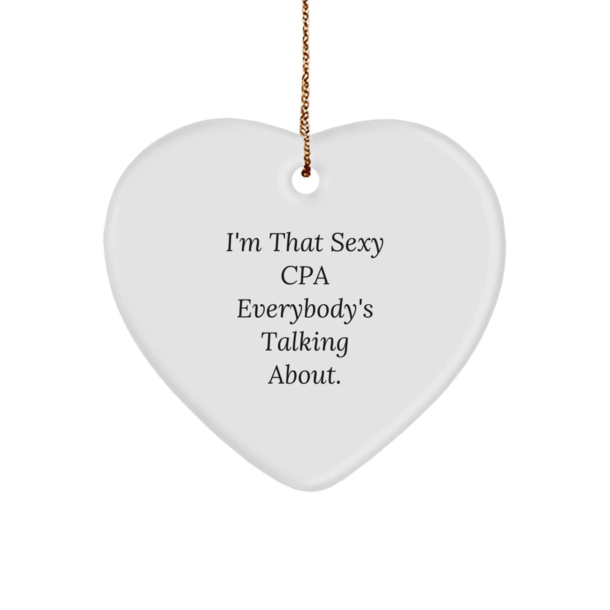 Funny CPA Gifts from Friends, Heart Shaped Ornament for CPA, I'm That Sexy Cpa Everybody's Talking About Christmas Unique Gifts