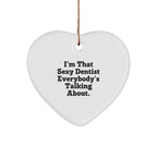 Sexy Dentist Gifts from Friends, Men, or Family for Christmas Unique Gifts - Heart Ornament with I'm That Sexy Dentist Everybody's Talking About.