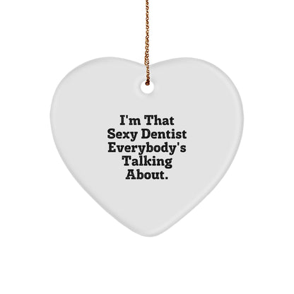 Sexy Dentist Gifts from Friends, Men, or Family for Christmas Unique Gifts - Heart Ornament with I'm That Sexy Dentist Everybody's Talking About. - Image 1