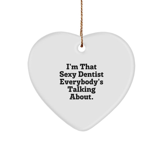 Sexy Dentist Gifts from Friends, Men, or Family for Christmas Unique Gifts - Heart Ornament with I'm That Sexy Dentist Everybody's Talking About. - Image 1
