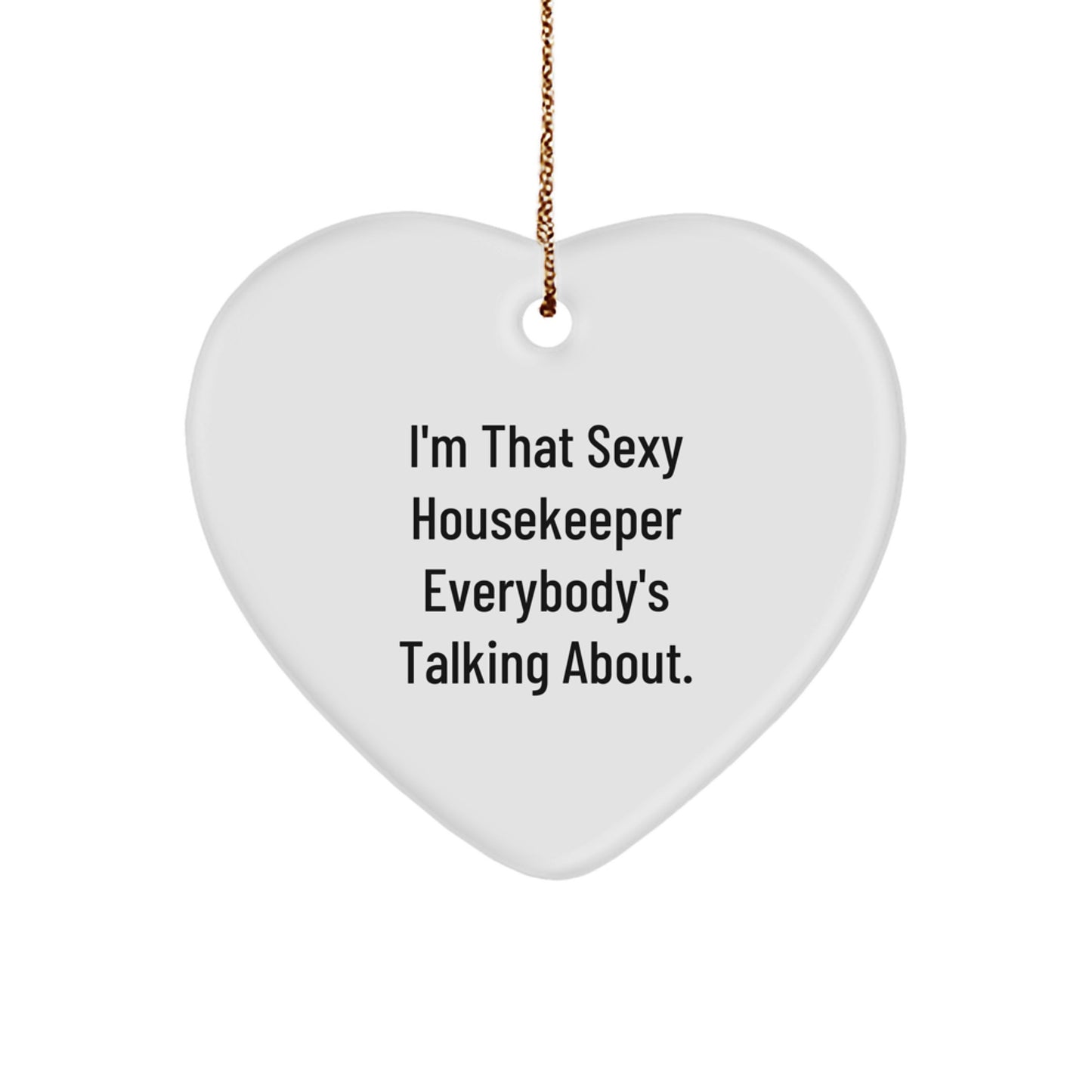 Funny Housekeeper Gifts for Her, Heart Ornament with Gold Cord, I'm That Sexy Housekeeper Everybody's Talking About, Christmas Unique Gifts from Family to Housekeeper - Image 1