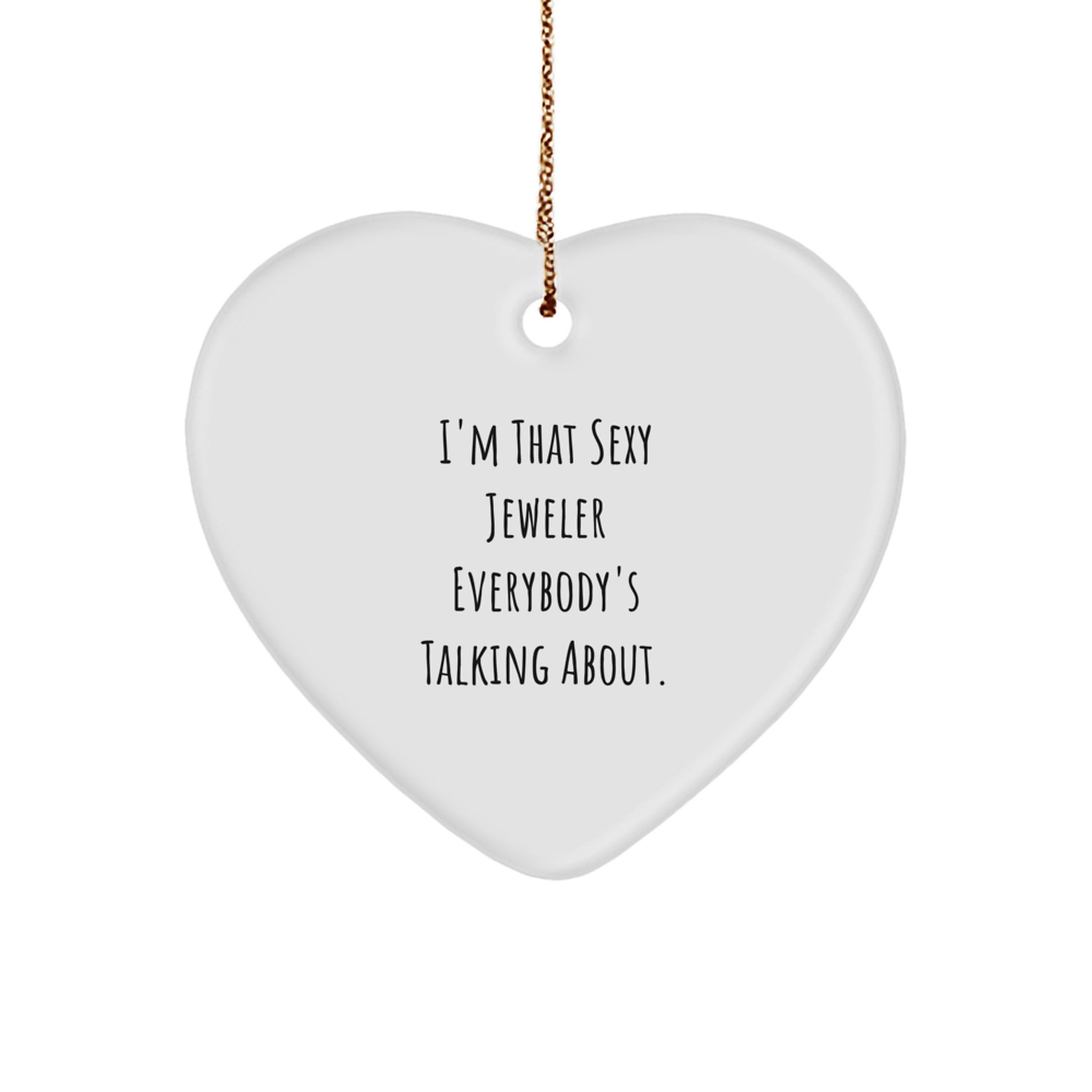 I'm That Sexy Jeweler Gifts from Men to Women - Heart Ornament, Funny Quote, Christmas Unique Gifts for Jeweler - Image 1