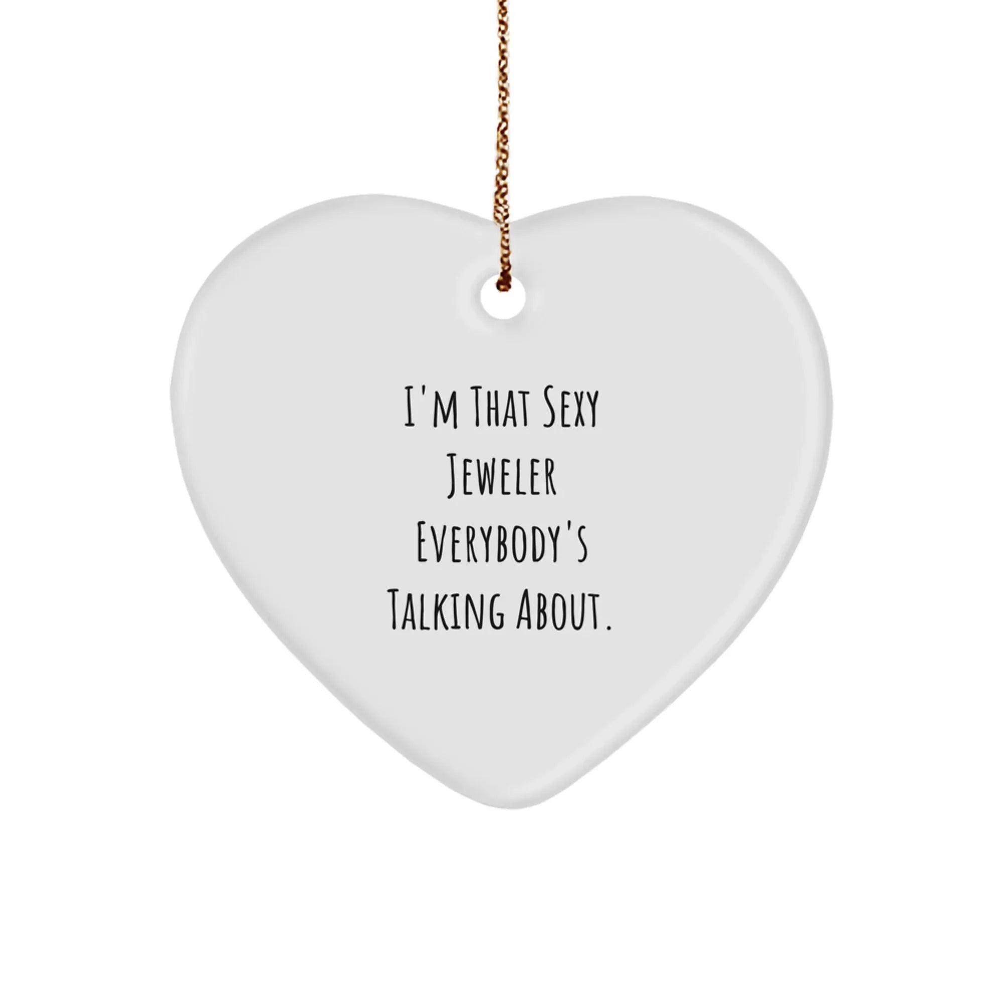 I'm That Sexy Jeweler Gifts from Men to Women - Heart Ornament, Funny Quote, Christmas Unique Gifts for Jeweler