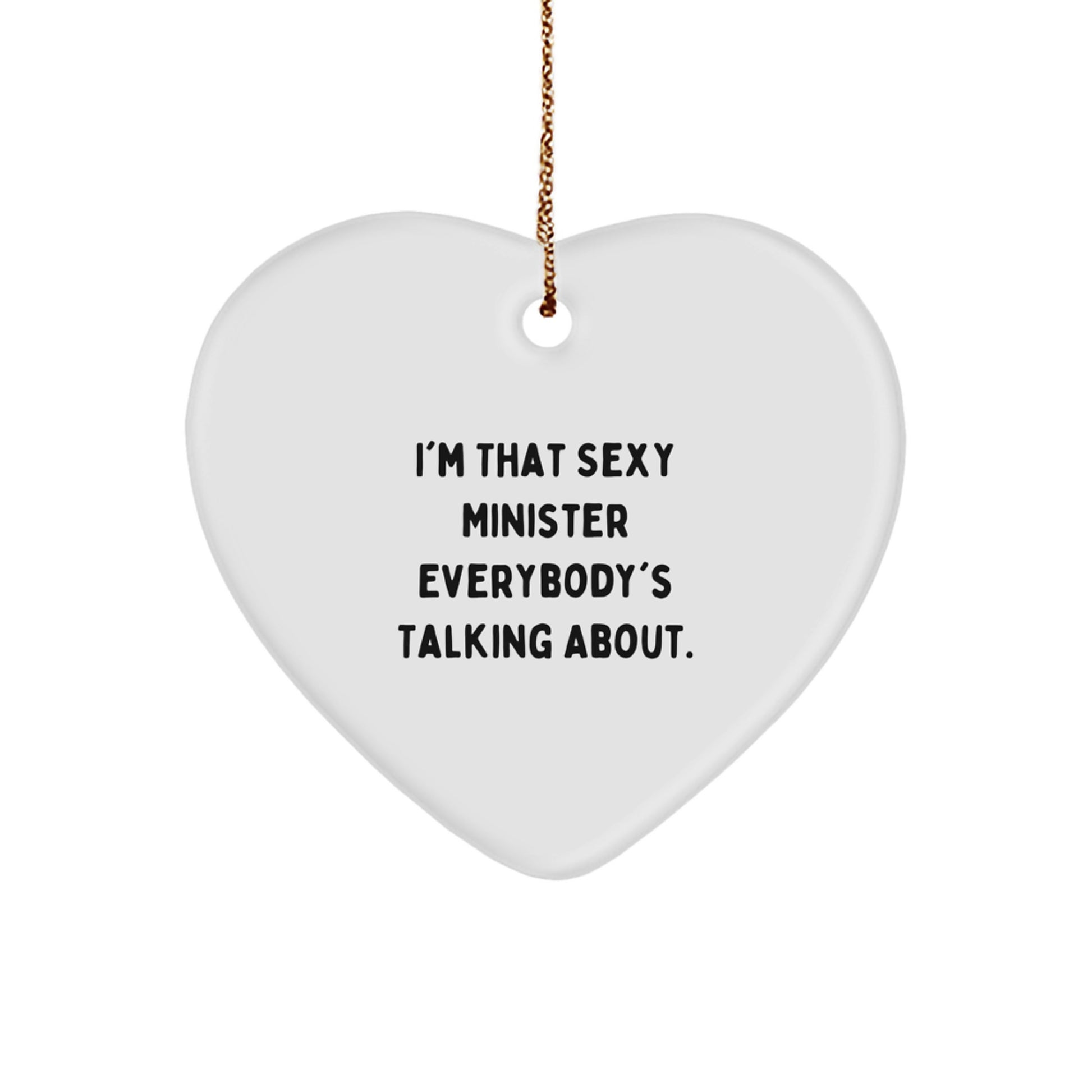 Funny Minister Gifts from Men - Heart Ornament for Ministers at Christmas - 'I'm That Sexy Minister Everybody's Talking About' Quote - Image 1