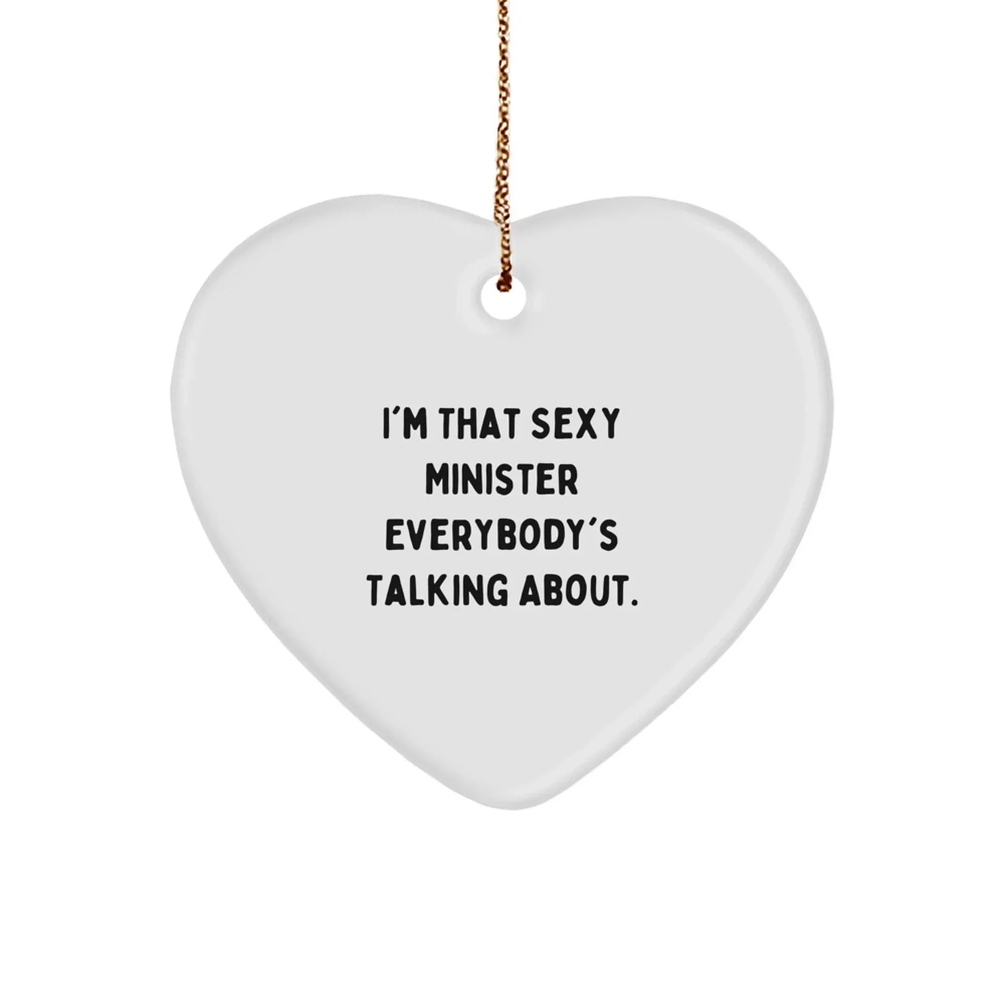 Funny Minister Gifts from Men - Heart Ornament for Ministers at Christmas - 'I'm That Sexy Minister Everybody's Talking About' Quote