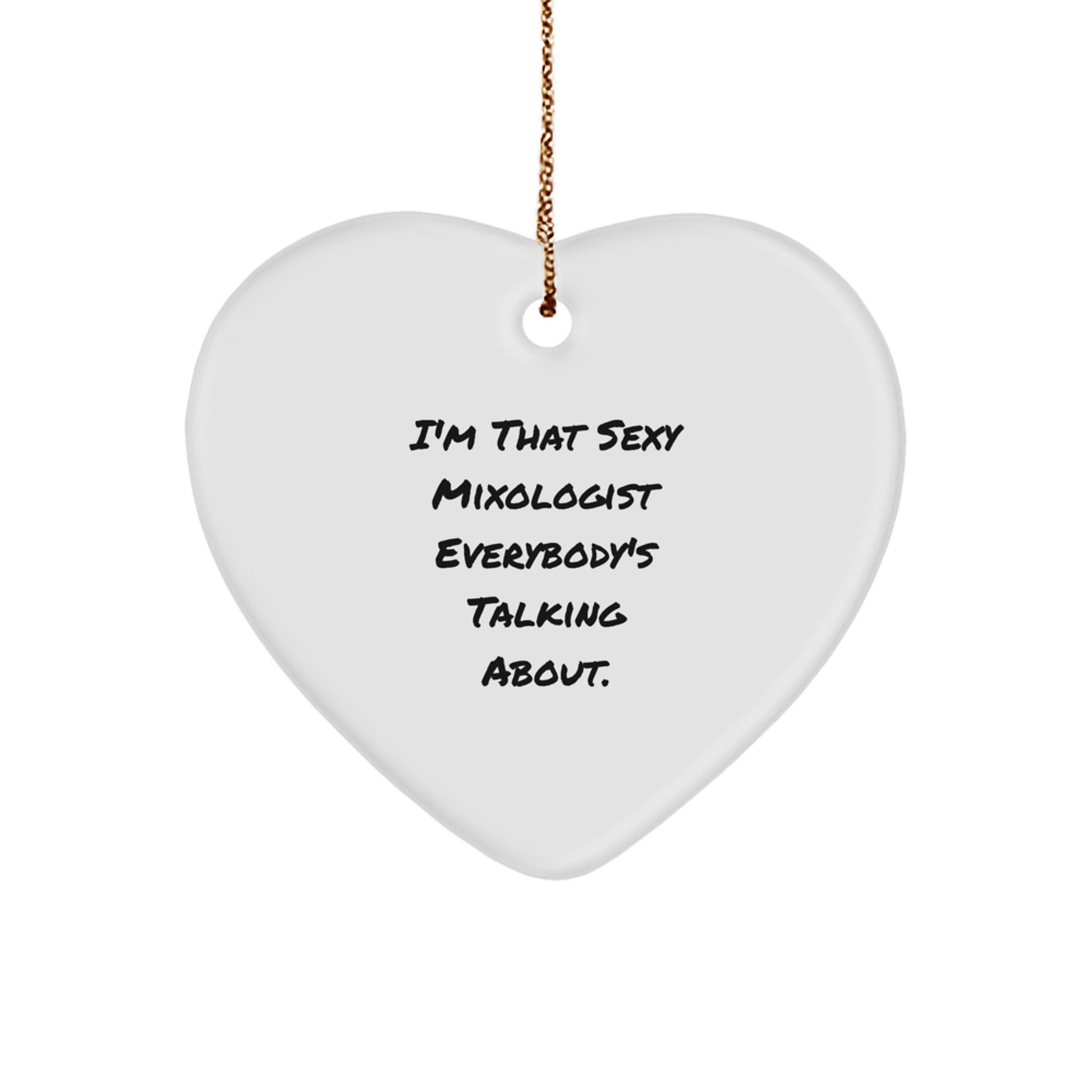 Funny Mixologist Gifts from Friends, Heart Ornament for Men, Christmas Unique Gifts for Her, I'm That Sexy Mixologist Everybody's Talking About. - Image 1