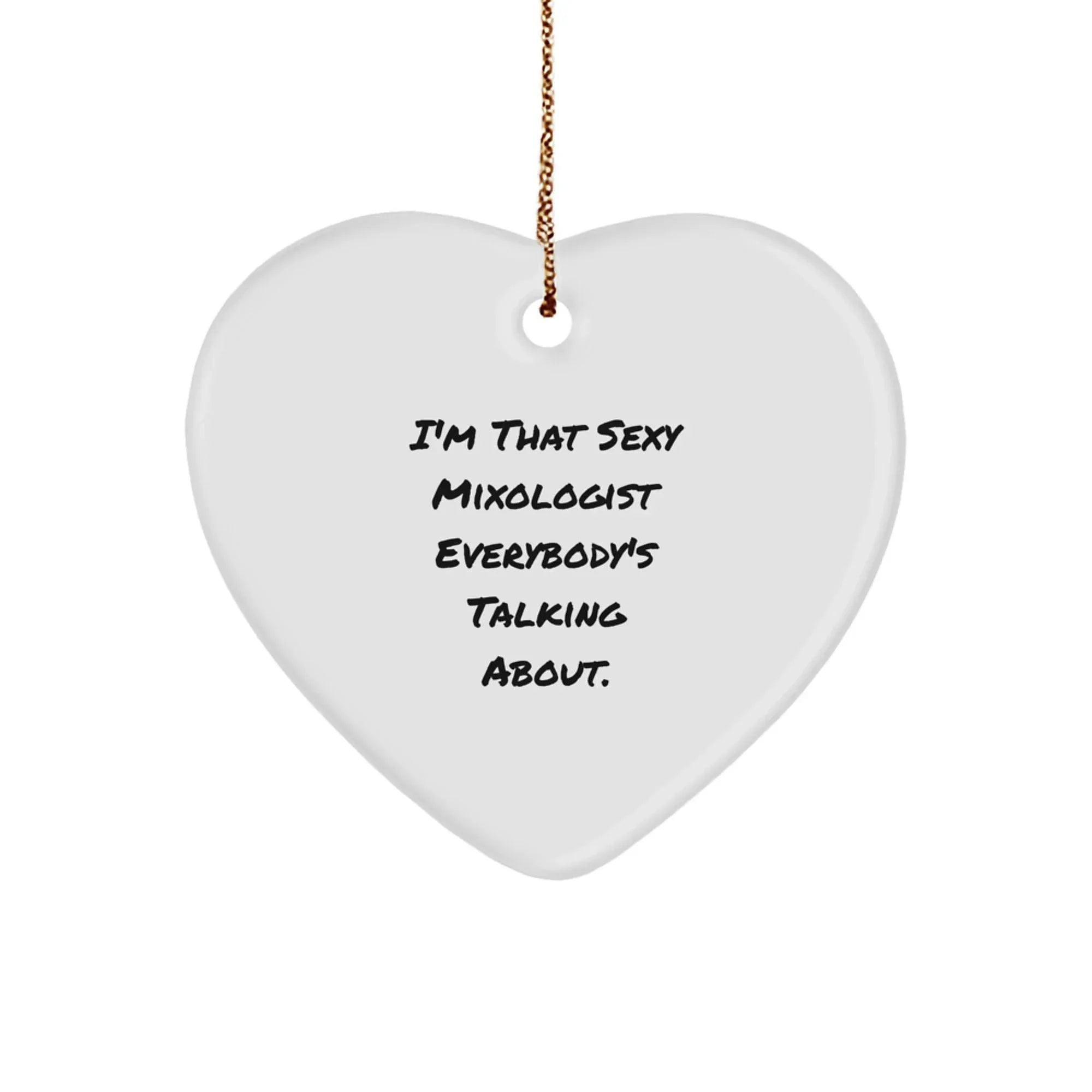 Funny Mixologist Gifts from Friends, Heart Ornament for Men, Christmas Unique Gifts for Her, I'm That Sexy Mixologist Everybody's Talking About.