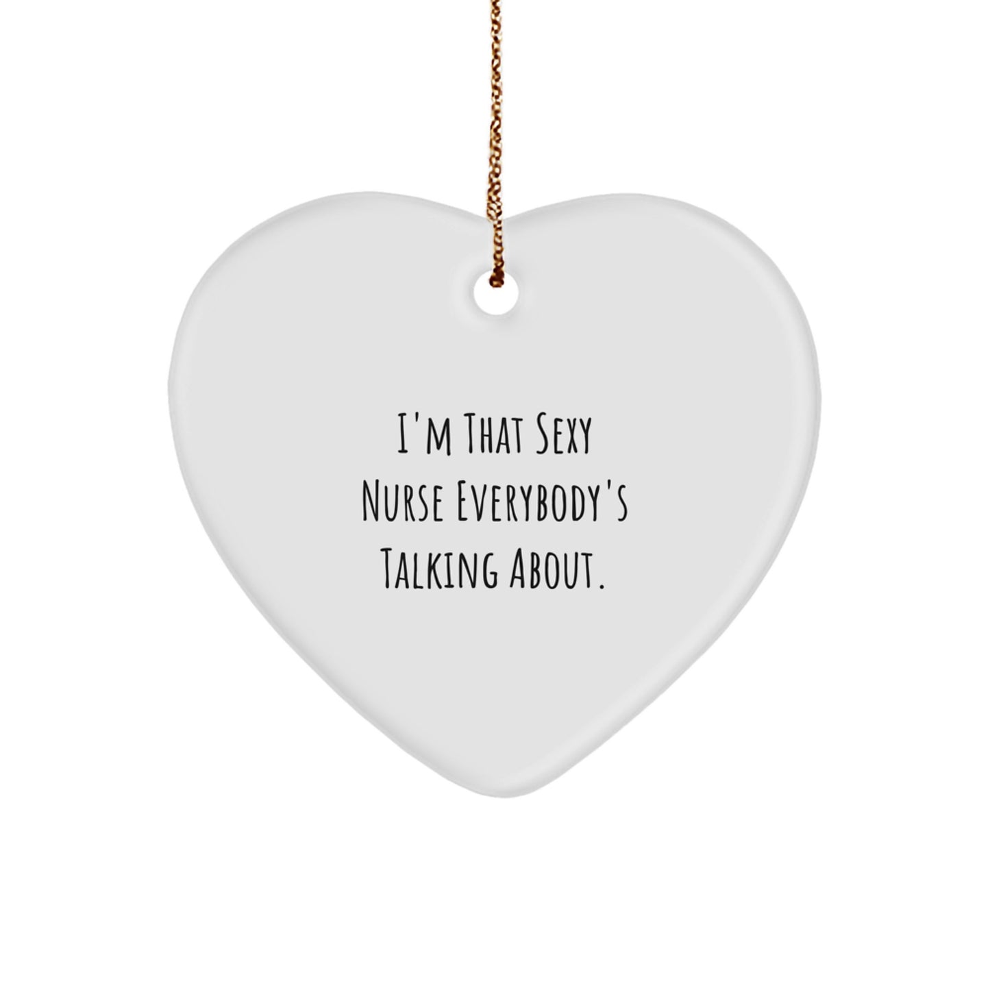 Sassy Nurse Gifts from Men to Friends - I'm That Sexy Nurse Everybody's Talking About Heart Ornament, Christmas Unique Presents for Nurse Coworkers - Image 1