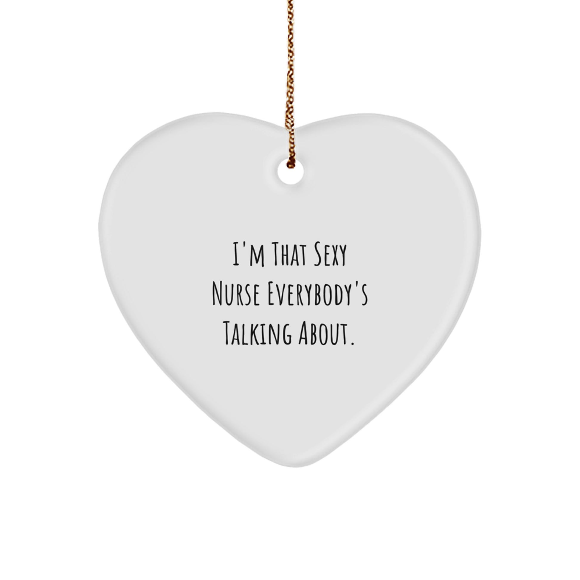 Sassy Nurse Gifts from Men to Friends - I'm That Sexy Nurse Everybody's Talking About Heart Ornament, Christmas Unique Presents for Nurse Coworkers - Image 1