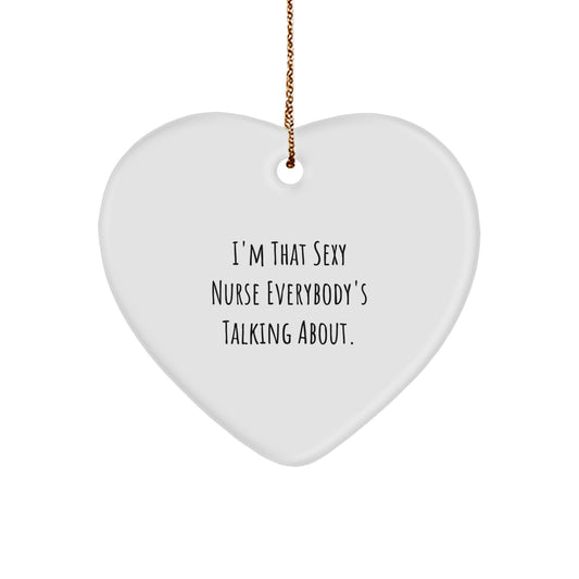 Sassy Nurse Gifts from Men to Friends - I'm That Sexy Nurse Everybody's Talking About Heart Ornament, Christmas Unique Presents for Nurse Coworkers - Image 1