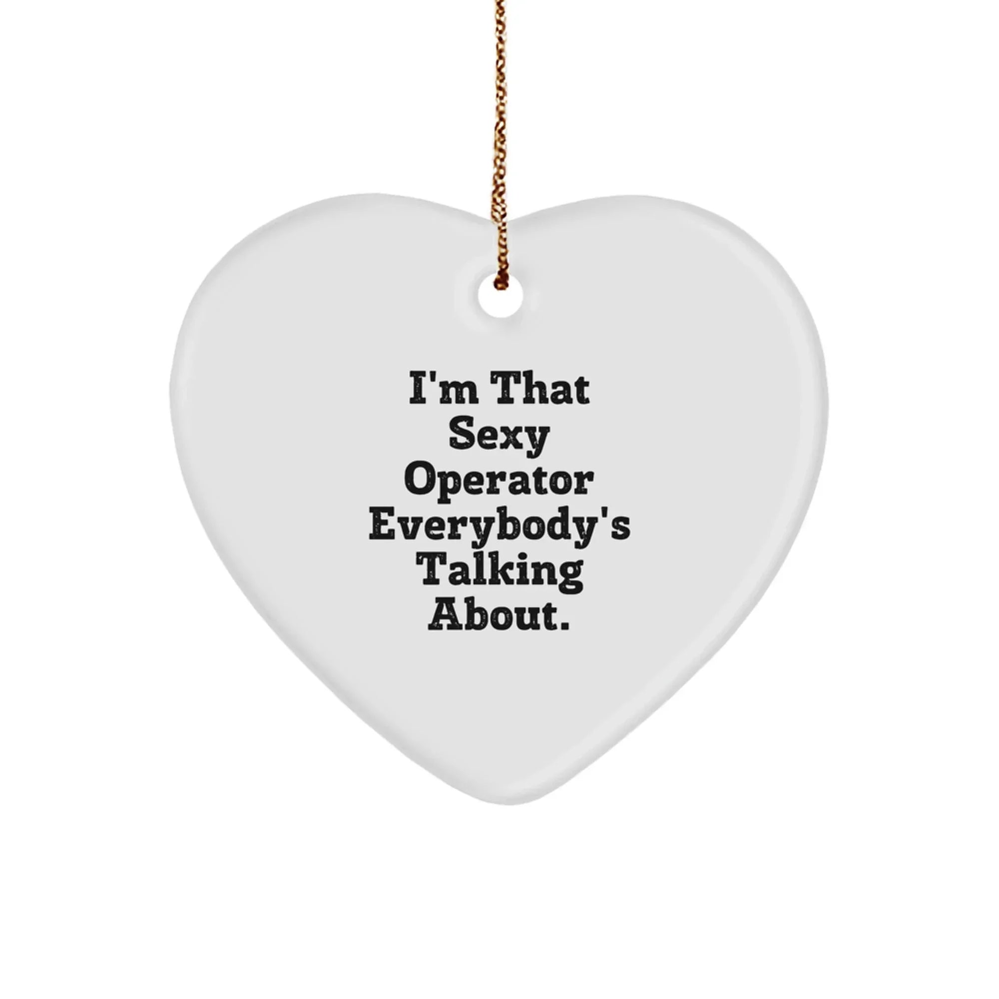 Funny Operator Gifts from Friends and Family - Heart Ornament for Operator Enthusiasts - 'I'm That Sexy Operator Everybody's Talking About.' Christmas Unique Gift for Men, Women, Coworkers