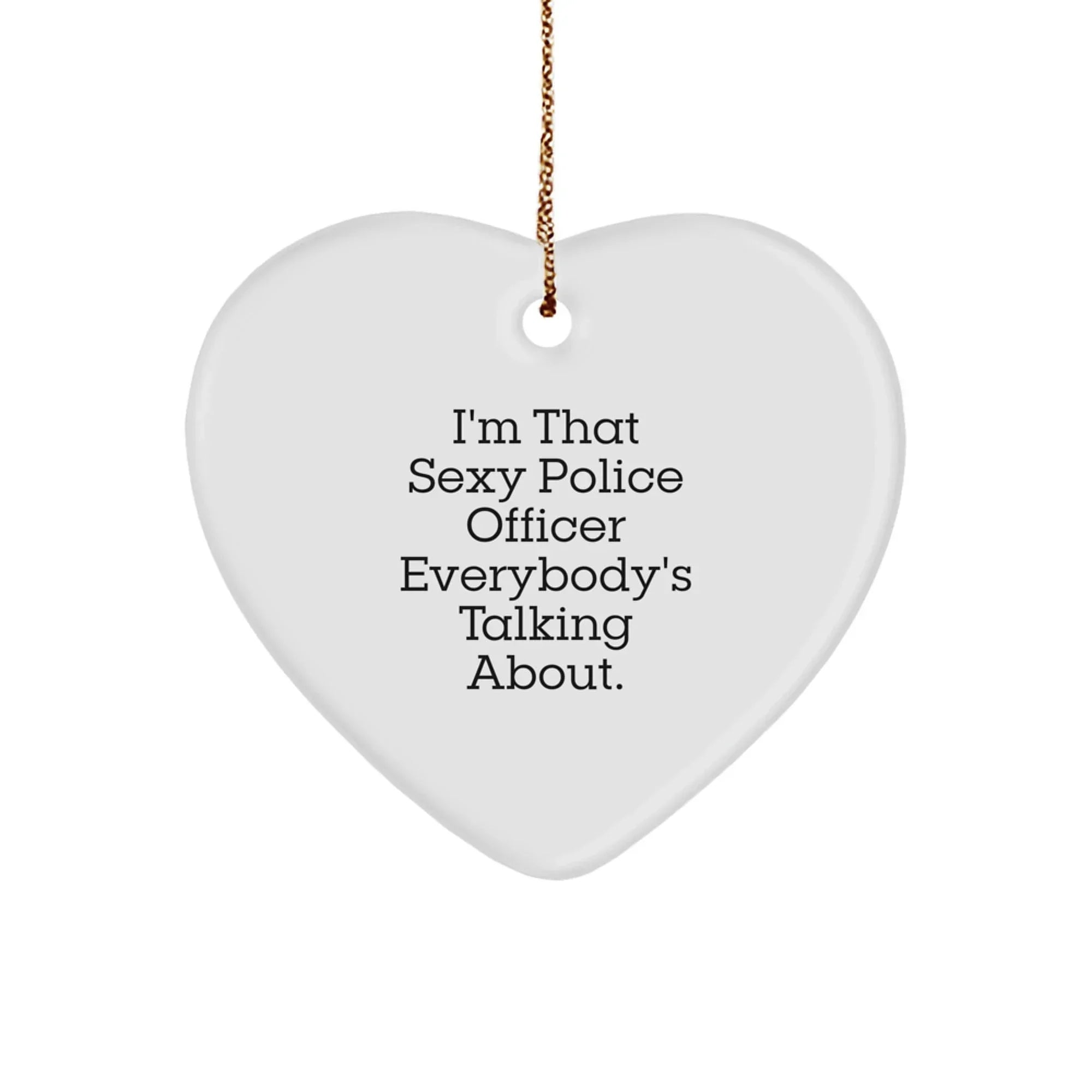 Sexy Police Officer Heart Ornament Gifts from Friends, Funny Quotes, Christmas Unique Gifts for Police Officer