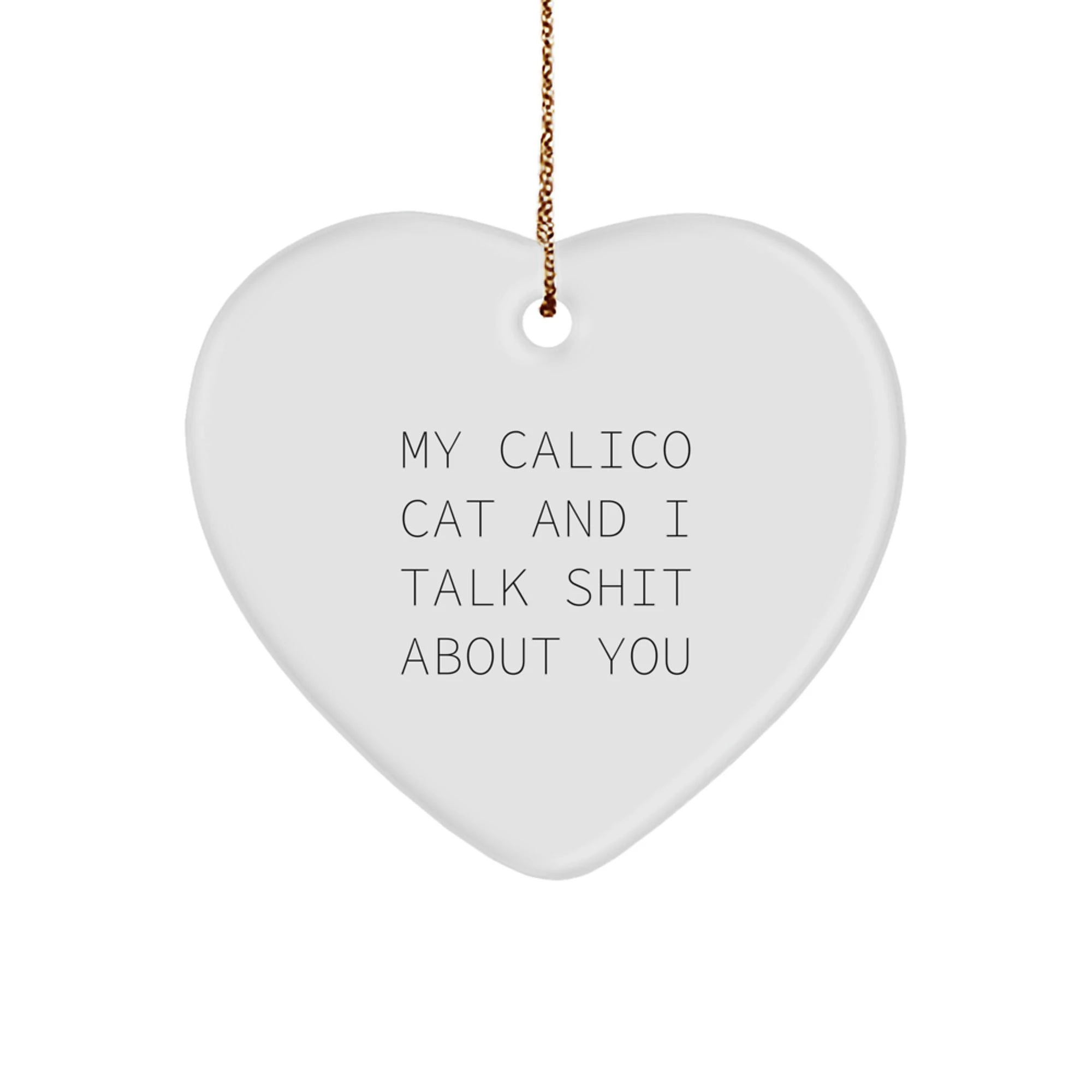 Funny Calico Cat Gifts from Friends for Calico Cat Lovers - Heart Ornament with Quote 'My Calico Cat And I Talk Shit About You' - Unique Christmas Unique Gifts - Image 1