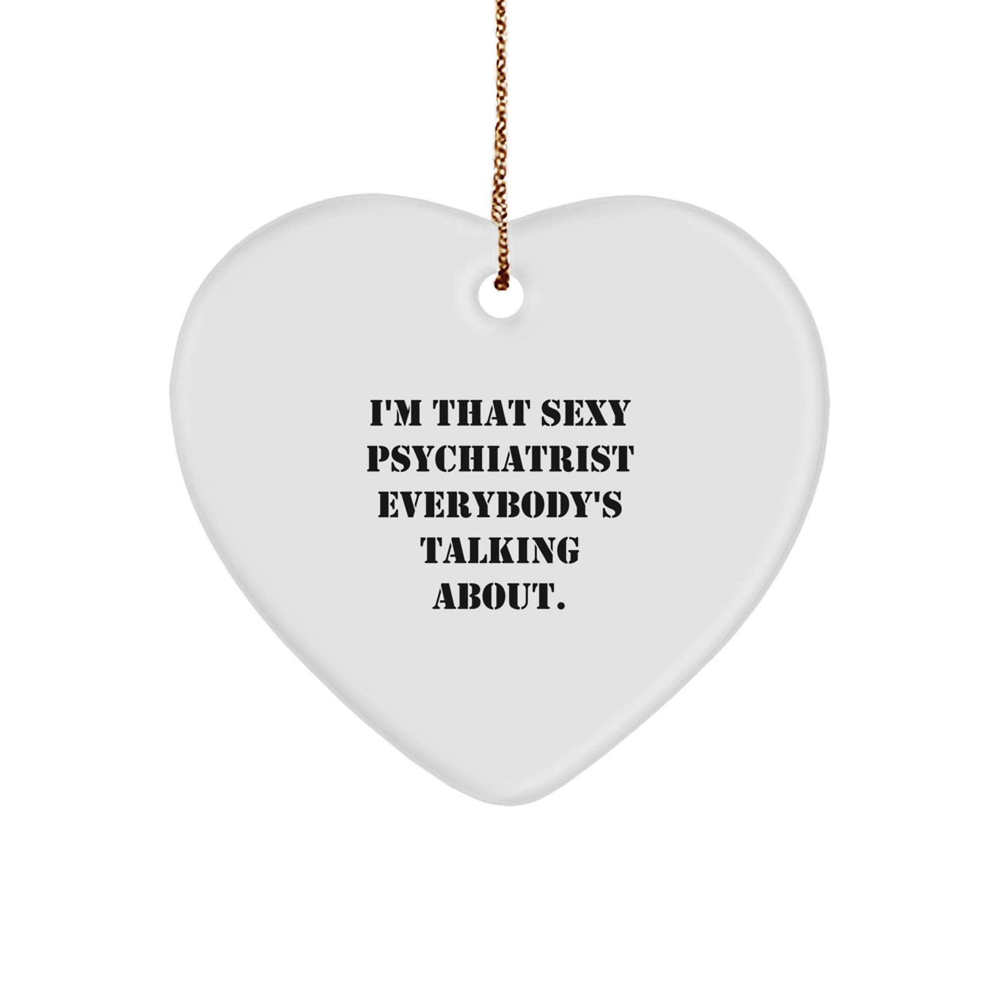 Sexy Psychiatrist Gift Heart Ornament, Funny Quote, Christmas Unique Gifts from Friends and Family to Psychiatrist - Image 1