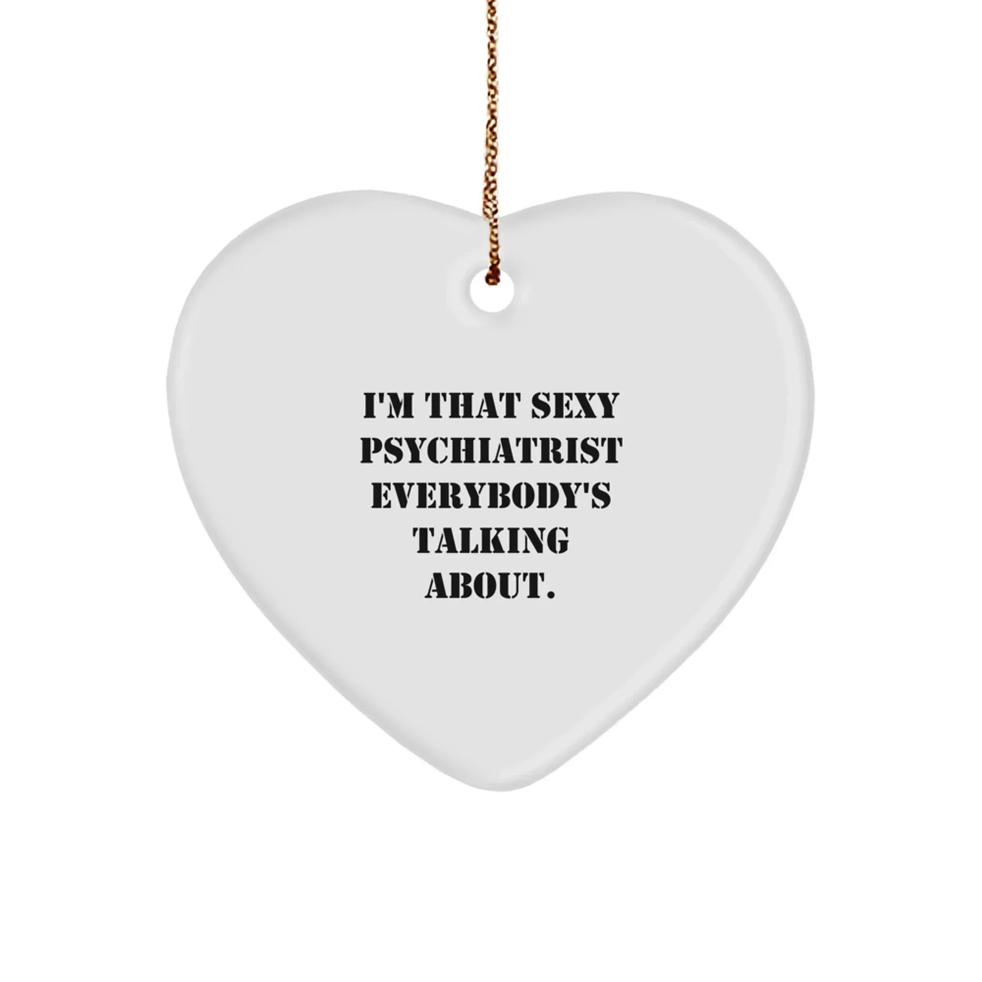 Sexy Psychiatrist Gift Heart Ornament, Funny Quote, Christmas Unique Gifts from Friends and Family to Psychiatrist