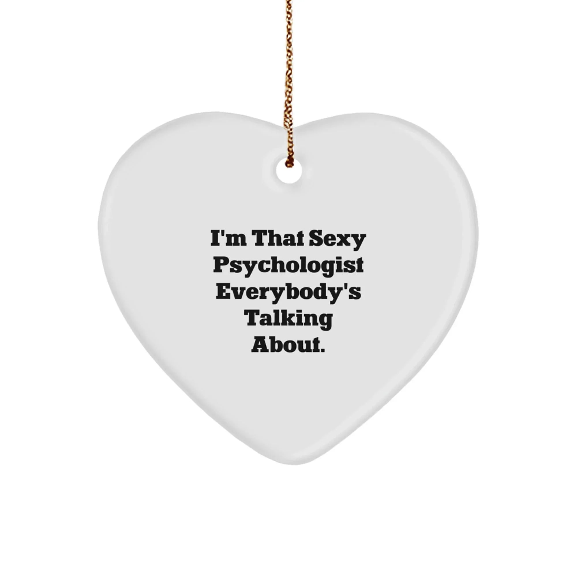 Funny Psychologist Gifts for Him, Heart Ornament with I'm That Sexy Psychologist Everybody's Talking About Quote, Unique Christmas Unique Gifts from Friends
