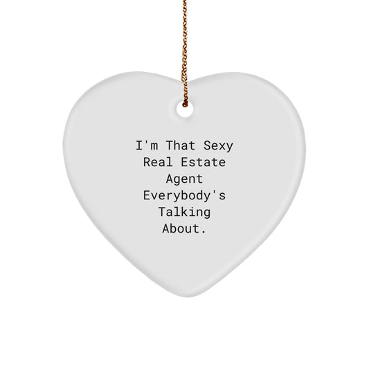 Sexy Real Estate Agent Gifts from Men to Real Estate Agent Friends - 'I'm That Sexy Real Estate Agent Everybody's Talking About.' Heart Ornament, Unique Christmas Unique Gifts - Image 1