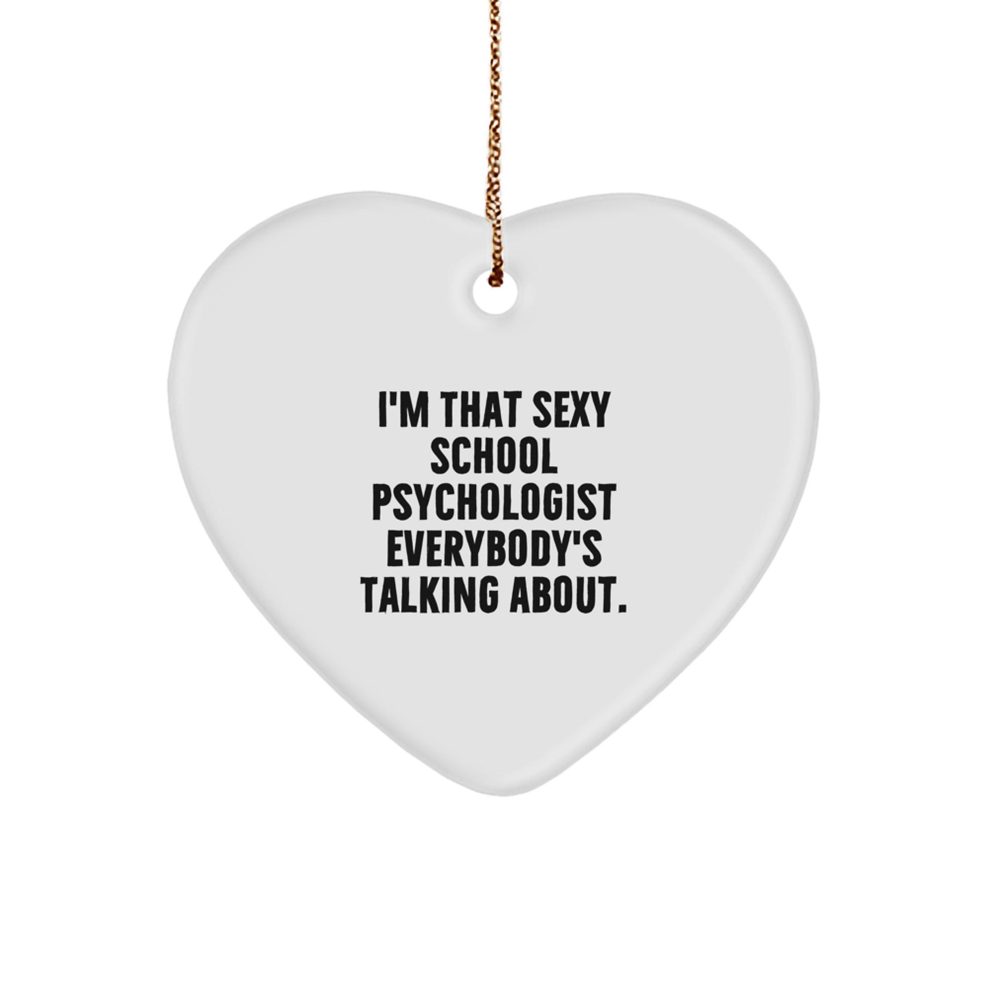 Funny School Psychologist Gifts for Him or Her, 'I'm That Sexy School Psychologist Everybody's Talking About' Heart Ornament for Christmas Unique Gifts from Friends, Family, Coworkers - Image 1