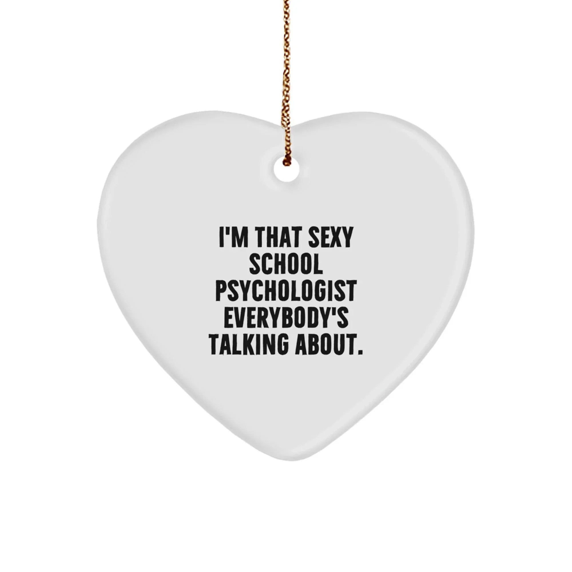 Funny School Psychologist Gifts for Him or Her, 'I'm That Sexy School Psychologist Everybody's Talking About' Heart Ornament for Christmas Unique Gifts from Friends, Family, Coworkers