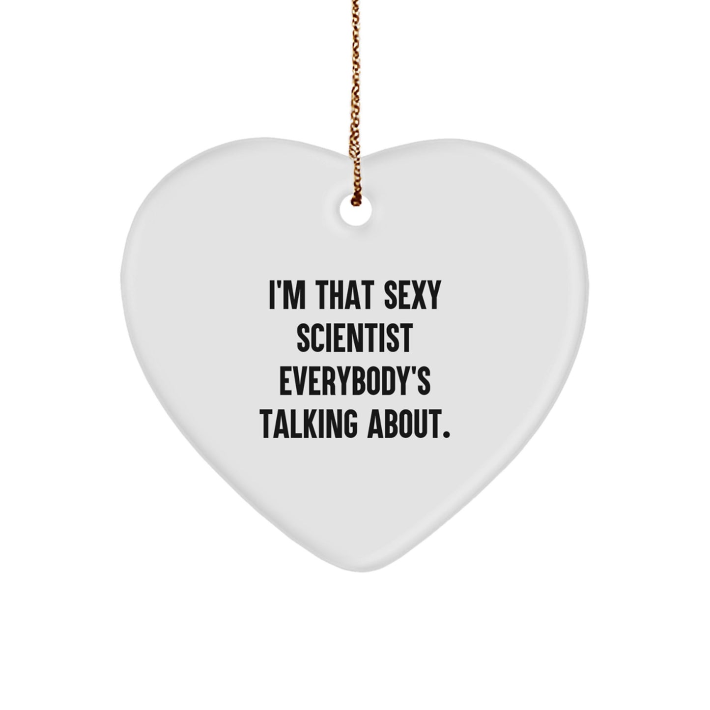 Funny Scientist Gifts from Friends for Christmas - I'm That Sexy Scientist Everybody's Talking About. Heart Ornament - Image 1