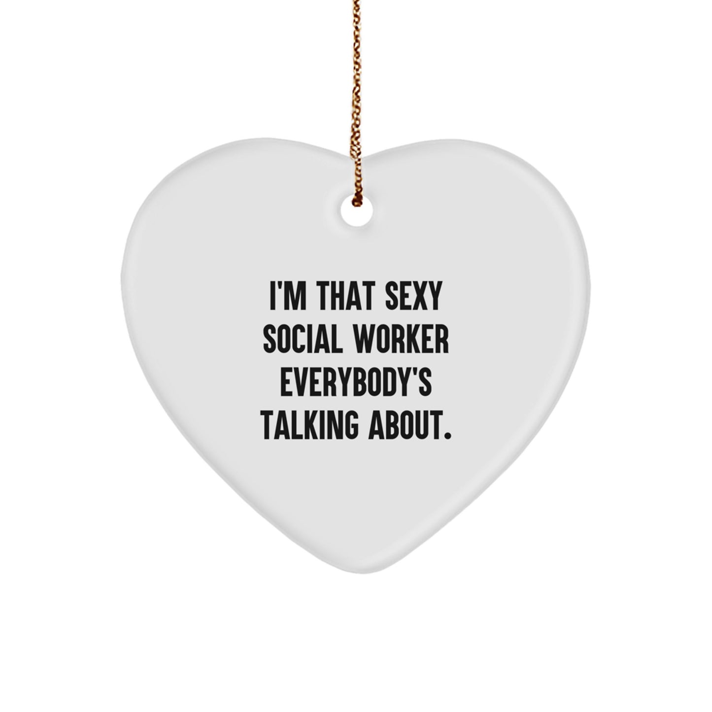 Sexy Social Worker Gifts from Friends for Christmas - Heart Ornament 'I'm That Sexy Social Worker Everybody's Talking About.' - Image 1