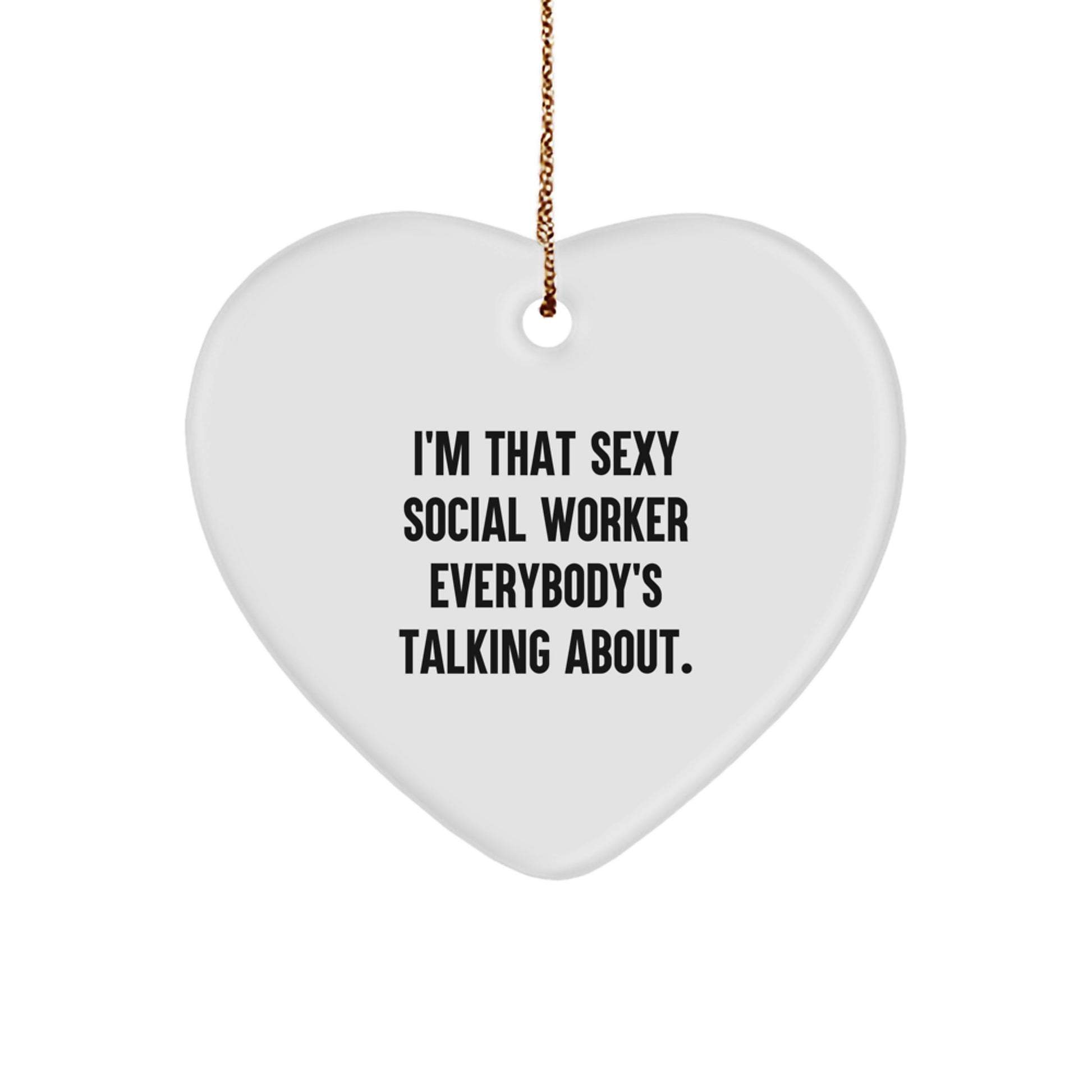 Sexy Social Worker Gifts from Friends for Christmas - Heart Ornament 'I'm That Sexy Social Worker Everybody's Talking About.' - Image 1