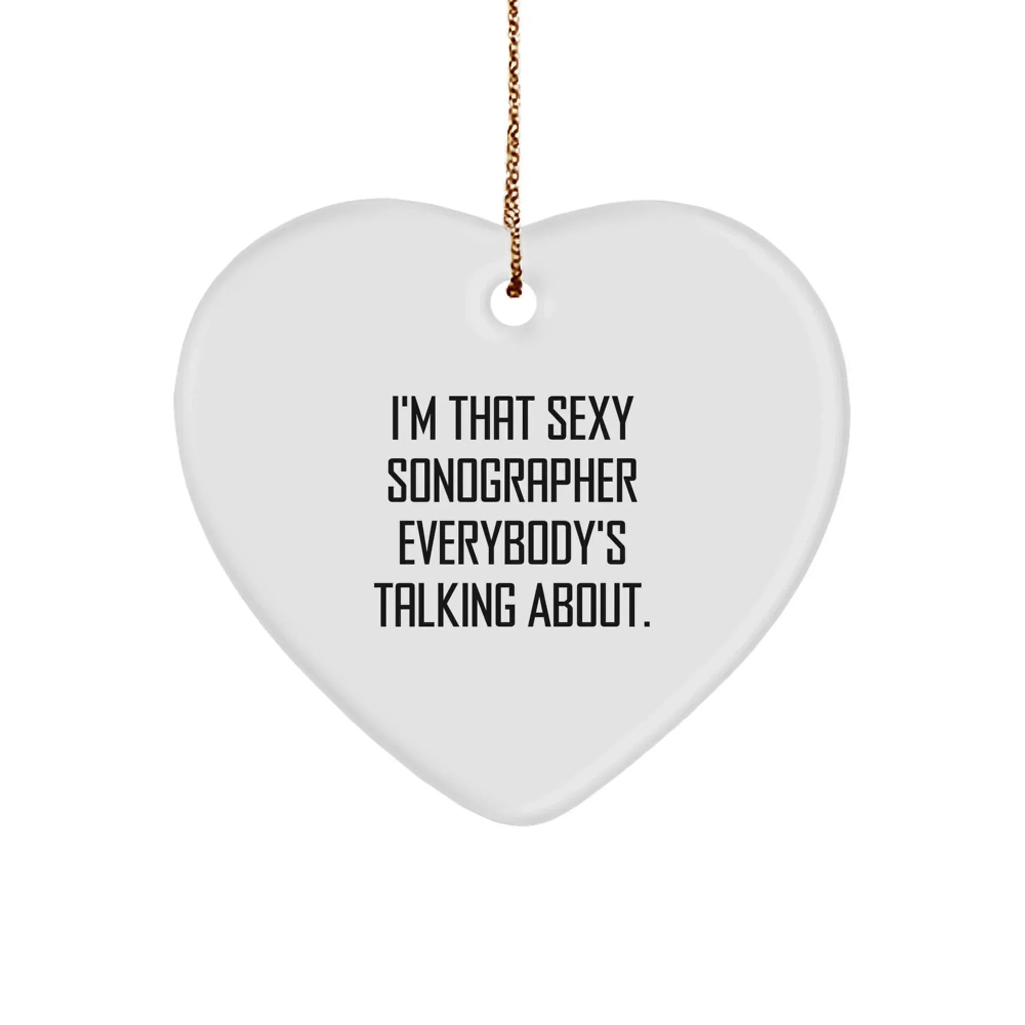 Funny Gifts from Men to Women, Heart Ornament for Sonographer, Christmas Unique Presents with Quote 'I'm That Sexy Sonographer Everybody's Talking About.'