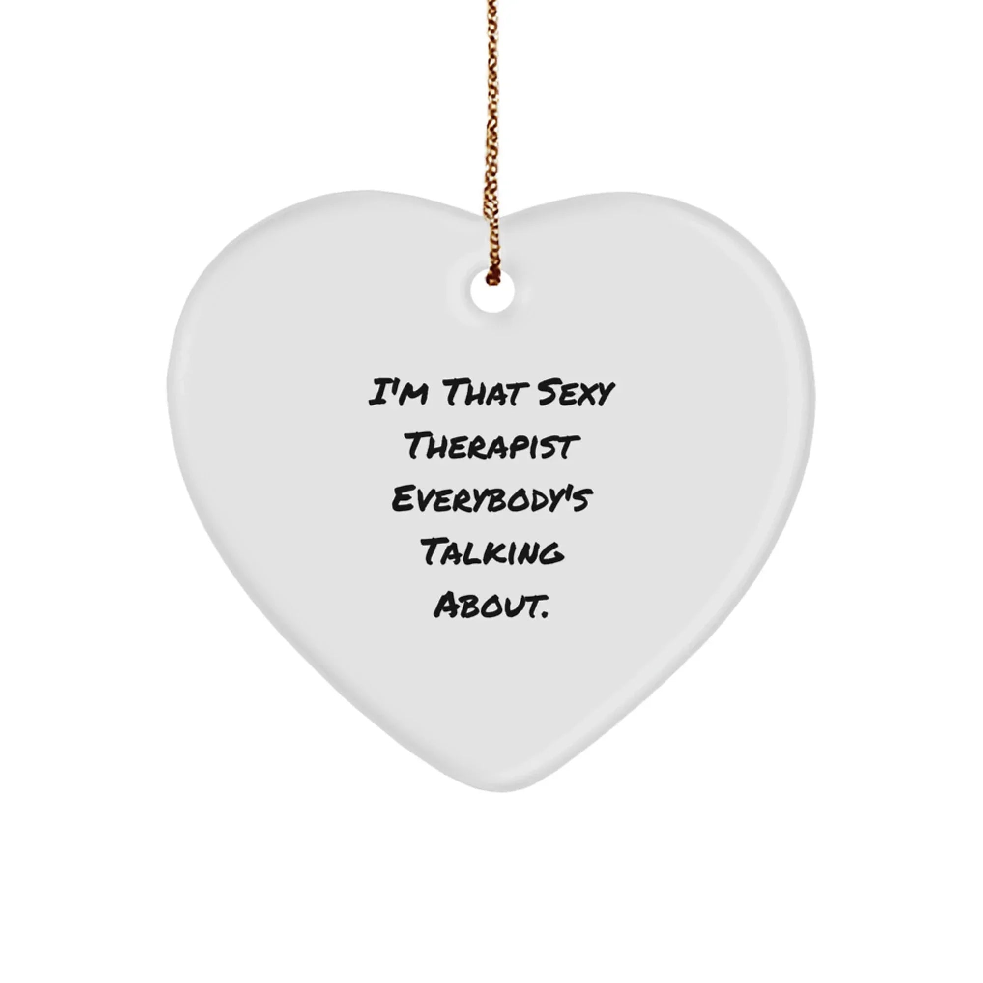 Funny Therapist Heart Ornament Gifts from Friends for Men and Women - I'm That Sexy Therapist Everybody's Talking About, Christmas Unique Decorations