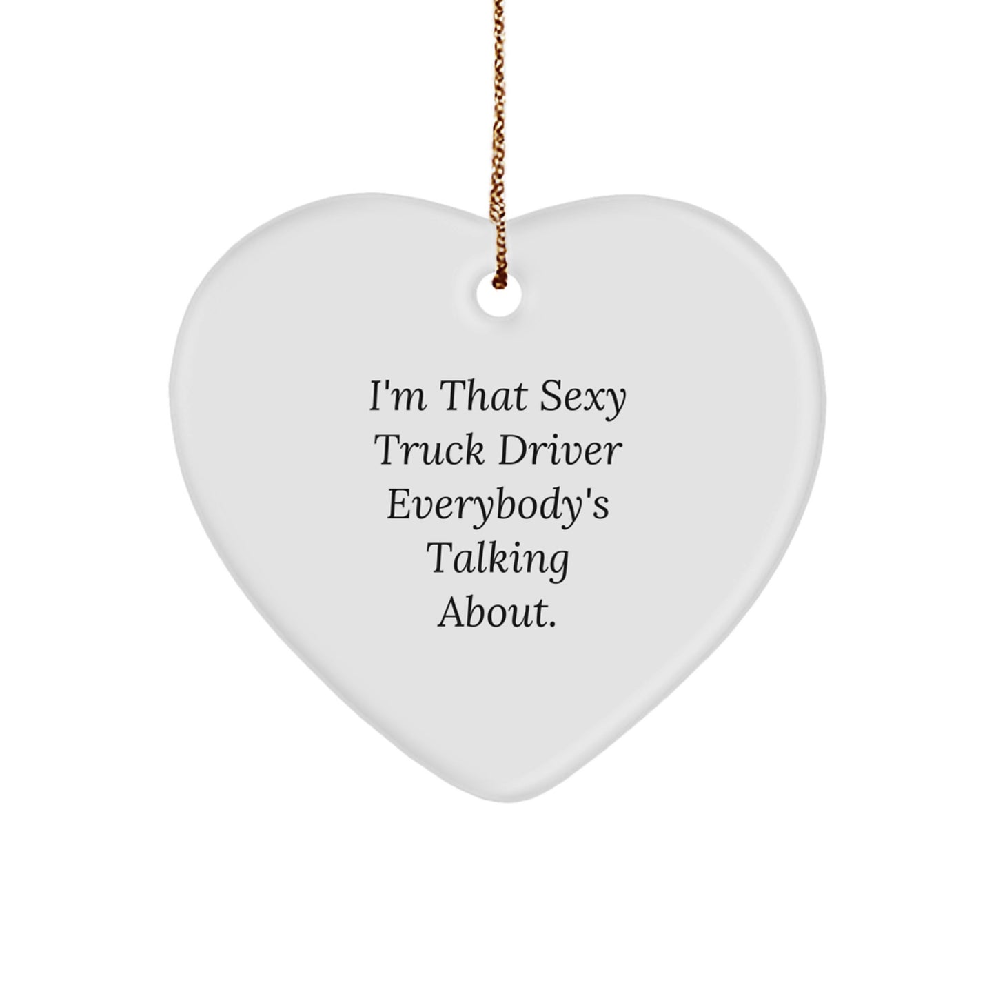 Sexy Truck Driver Gifts from Friends for Men | Heart Ornament with Funny Quote | Christmas Unique Decorations - Image 1