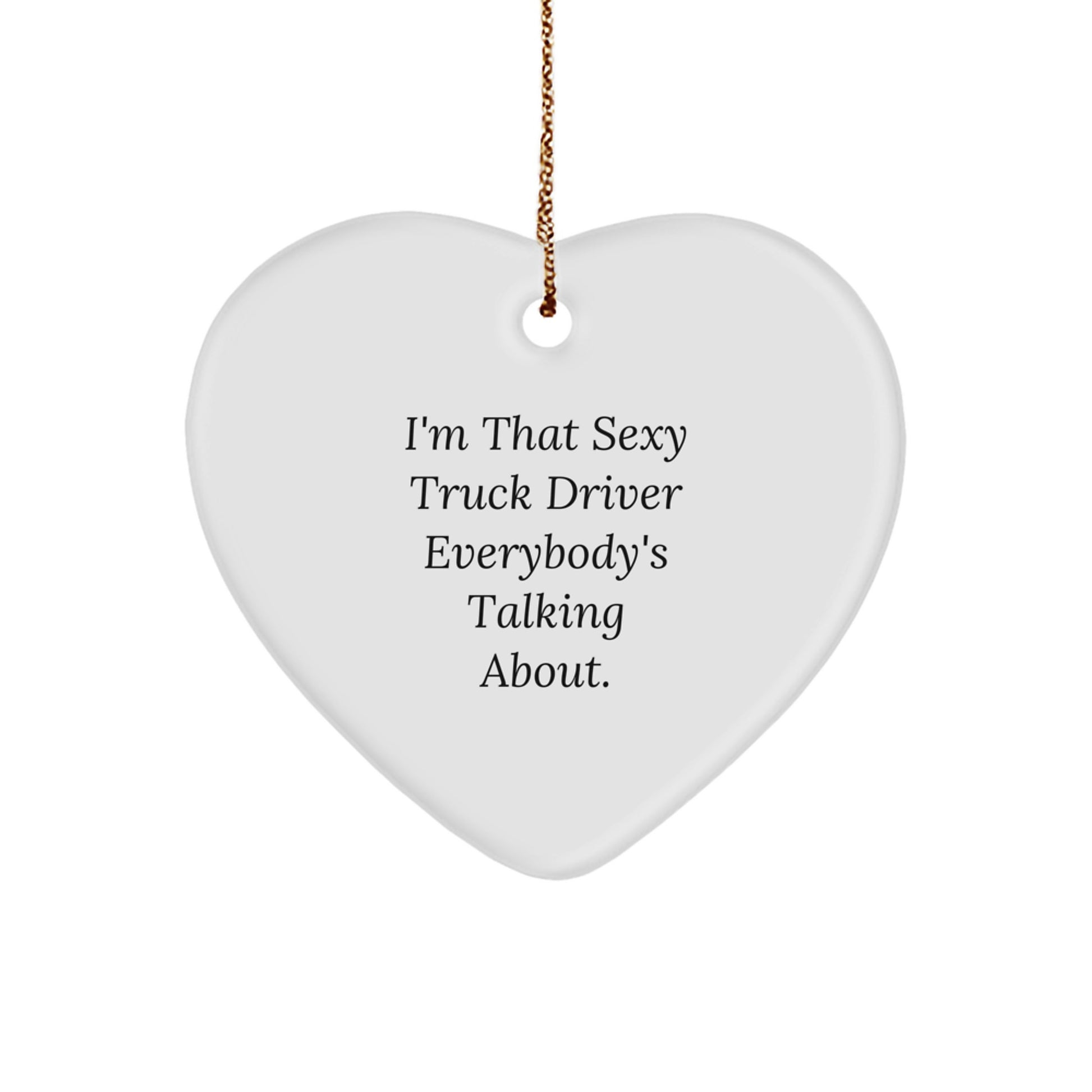 Sexy Truck Driver Gifts from Friends for Men | Heart Ornament with Funny Quote | Christmas Unique Decorations - Image 1