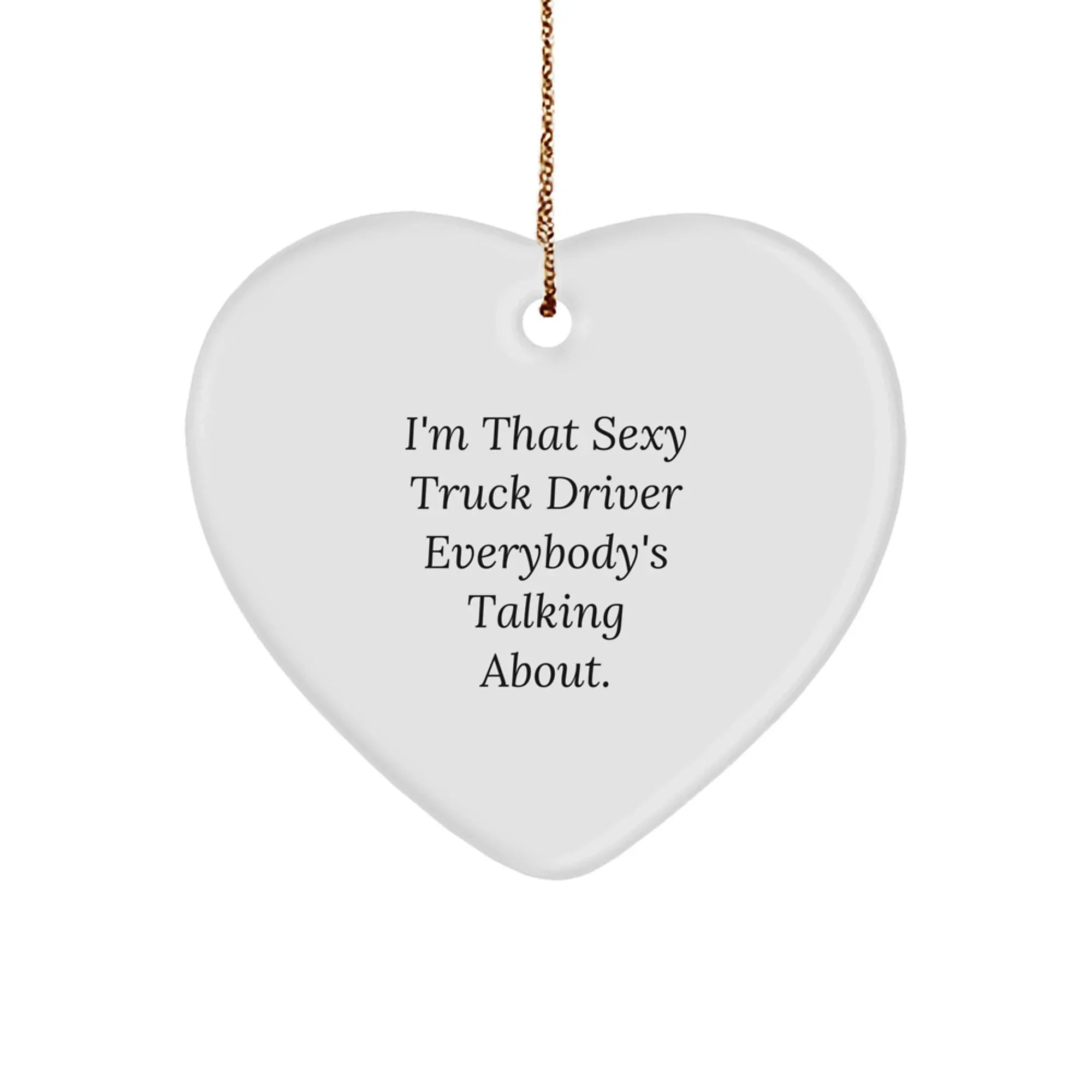 Sexy Truck Driver Gifts from Friends for Men | Heart Ornament with Funny Quote | Christmas Unique Decorations