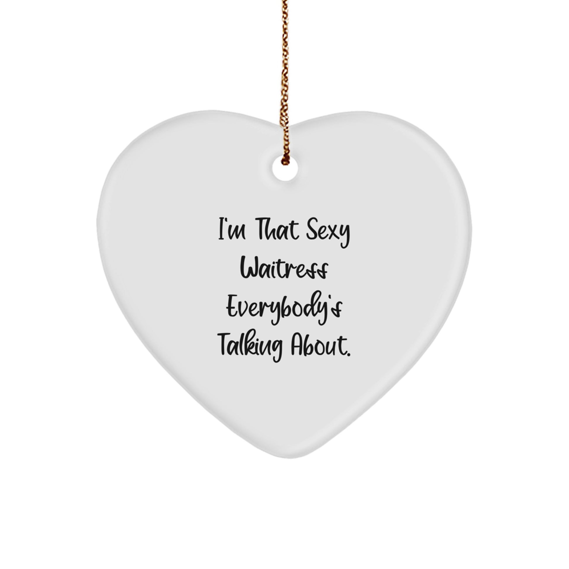Sexy Waitress Gifts from Men to Women - I'm That Sexy Waitress Everybody's Talking About Heart Ornament, Unique Christmas Unique Gifts for Waitress, Heart Shaped Decor - Image 1