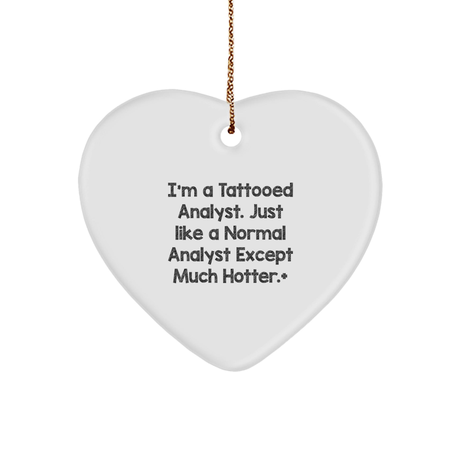 Funny Analyst Gifts, Heart Ornament, 'I'm A Tattooed Analyst. Just Like A Normal Analyst Except Much Hotter.' for Men, Women, Coworkers, Family, Christmas Unique Presents - Image 1