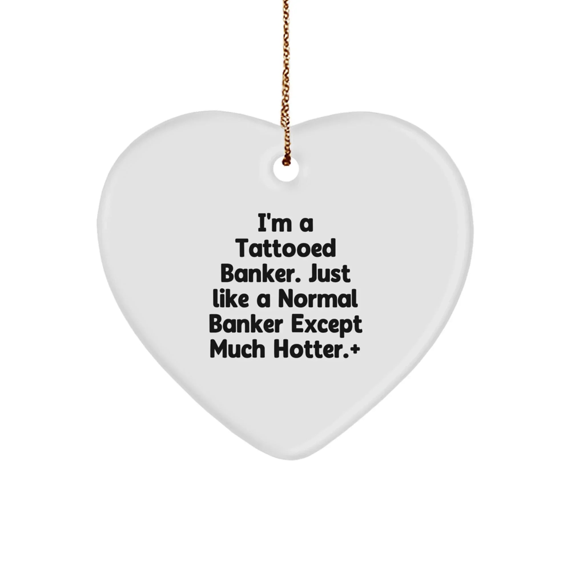 Funny Banker Gifts from Men for Bankers, Heart Ornament, Christmas Unique Gifts for Banker Friends and Family - I'm A Tattooed Banker