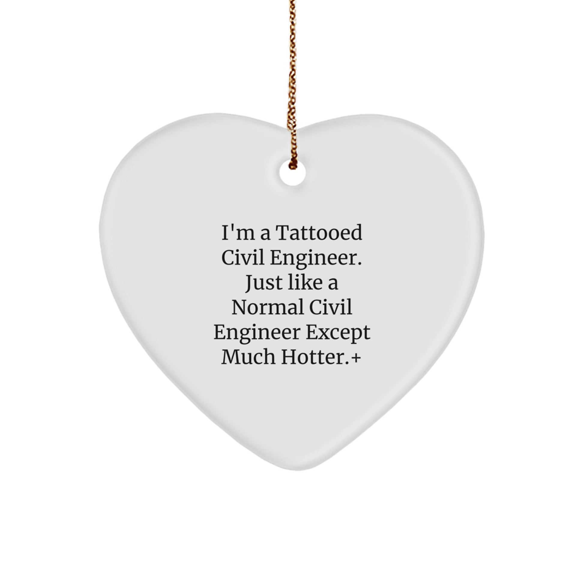 Funny Civil Engineer Gifts for Him, Christmas Unique Heart Ornaments, I'm A Tattooed Civil Engineer, Just Like A Normal Civil Engineer Except Much Hotter Heart Decoration - Image 1