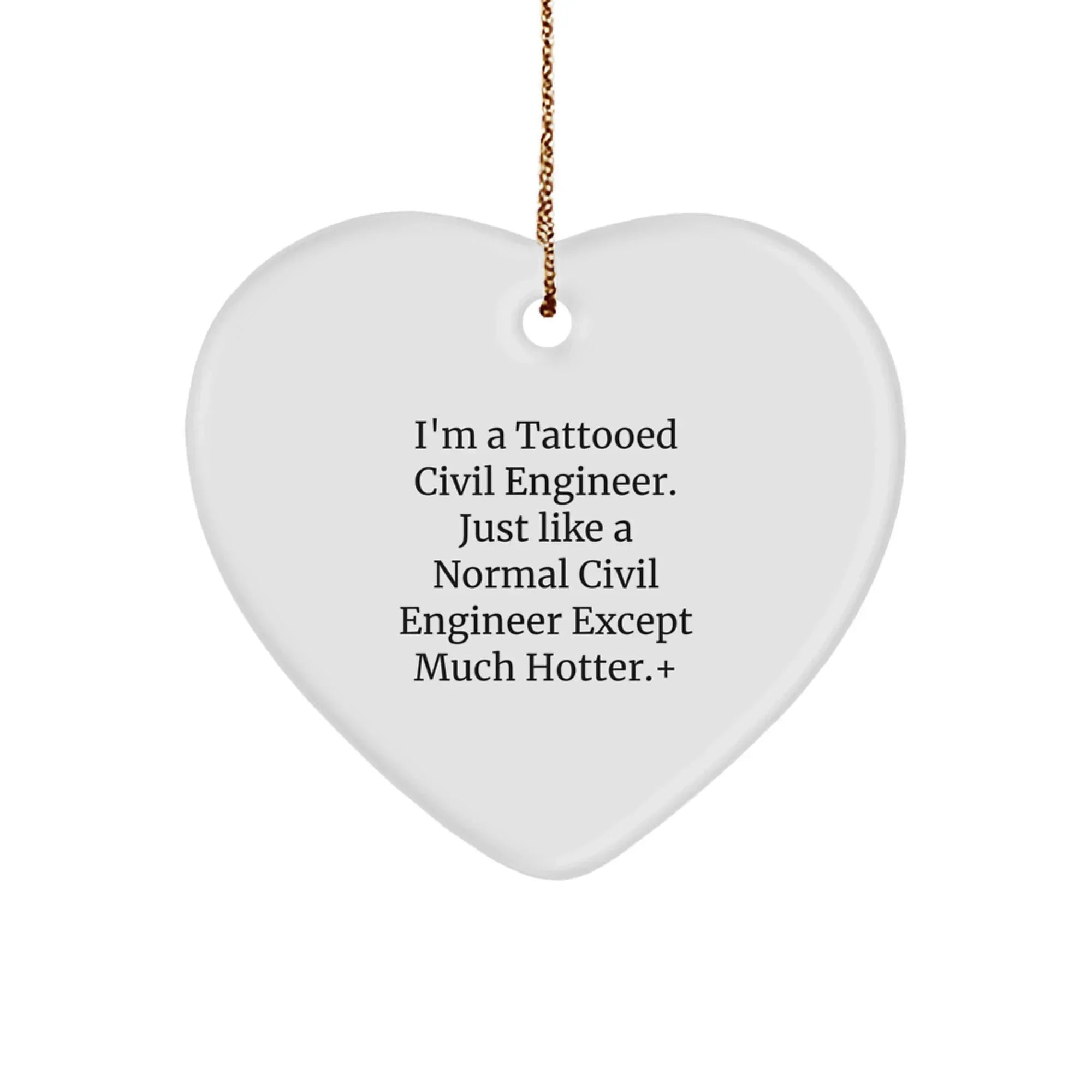Funny Civil Engineer Gifts for Him, Christmas Unique Heart Ornaments, I'm A Tattooed Civil Engineer, Just Like A Normal Civil Engineer Except Much Hotter Heart Decoration