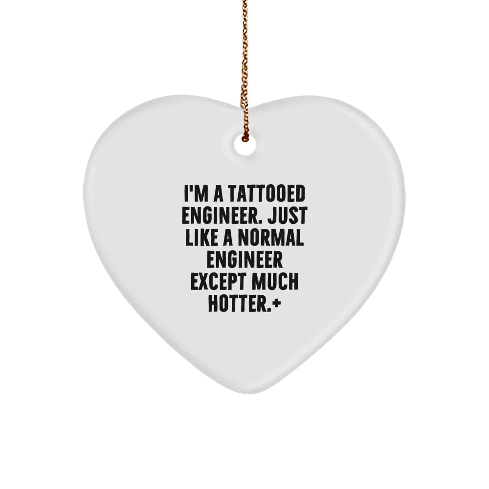 Funny Engineer Gifts from Men - 'I'm A Tattooed Engineer...'