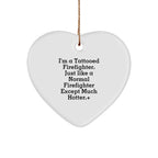 Funny Firefighter Heart Ornament, 'I'm A Tattooed Firefighter. Just Like A Normal Firefighter Except Much Hotter.', Christmas Unique Gifts from Friends