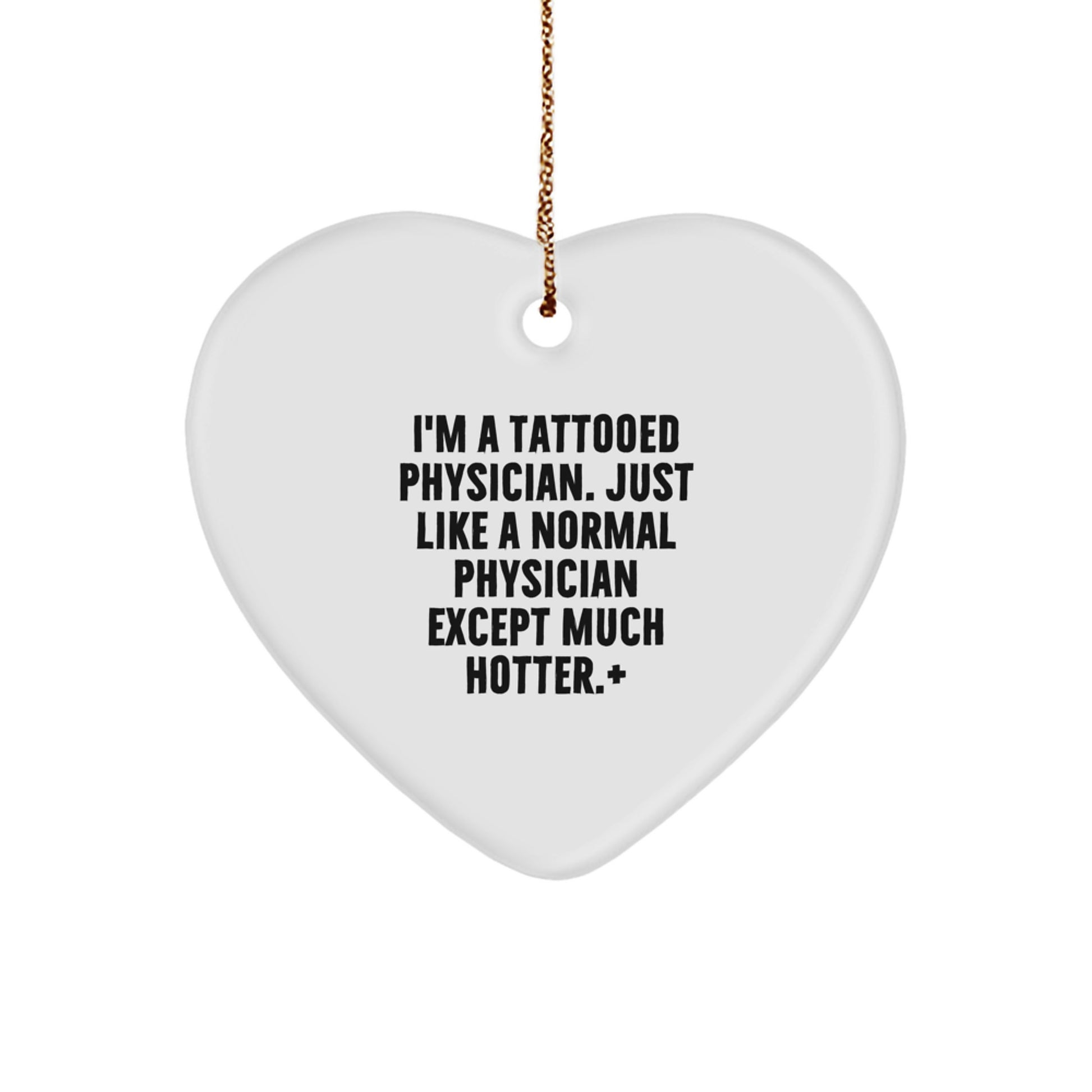 Tattooed Physician Heart Ornament, Funny Gift for Physician, 'I'm A Tattooed Physician' Quote, White Heart Shape, 2.75'' Tall, Ideal Gifts for Men, Women, Friends, Family, Coworkers at Christmas