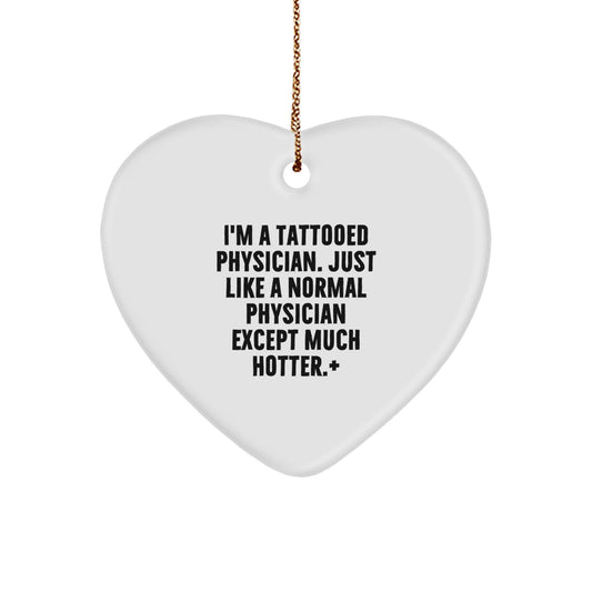 Tattooed Physician Heart Ornament, Funny Gift for Physician, 'I'm A Tattooed Physician' Quote, White Heart Shape, 2.75'' Tall, Ideal Gifts for Men, Women, Friends, Family, Coworkers at Christmas