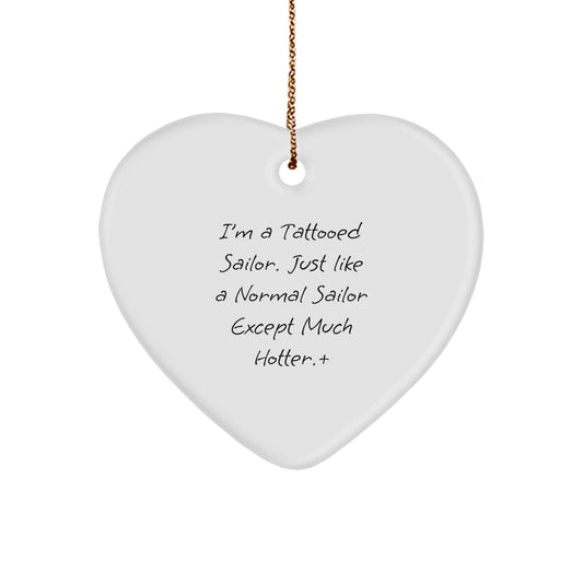 Sailor Gifts from Friends - Funny Tattooed Sailor Heart Ornament, Christmas Unique Presents for Men, 'I'm A Tattooed Sailor. Just Like A Normal Sailor Except Much Hotter.', Gifts for Sailor Friends - Image 1