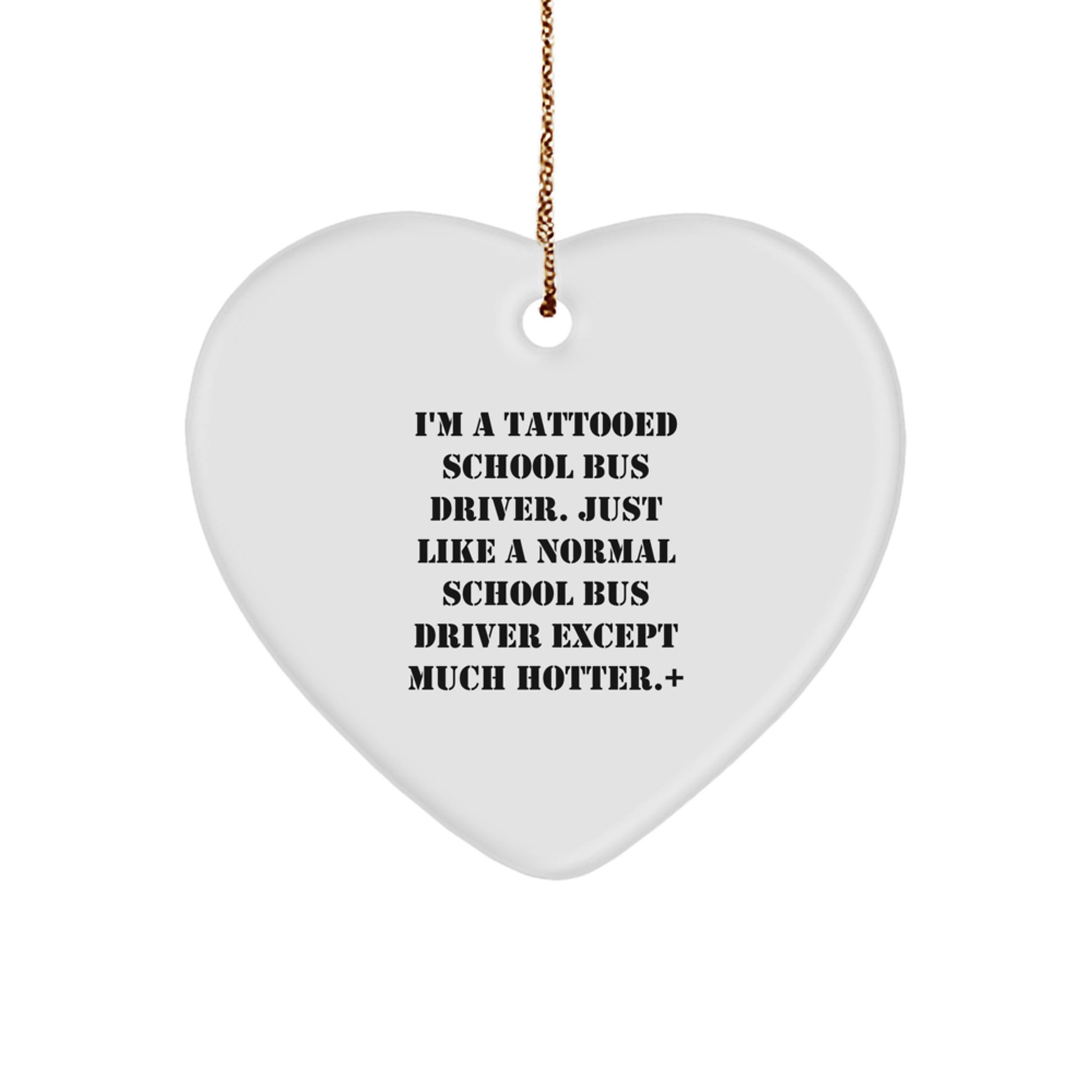 Funny School Bus Driver Christmas Unique Gifts for Men, Unique Heart Ornament with 'I'm A Tattooed School Bus Driver' - Image 1