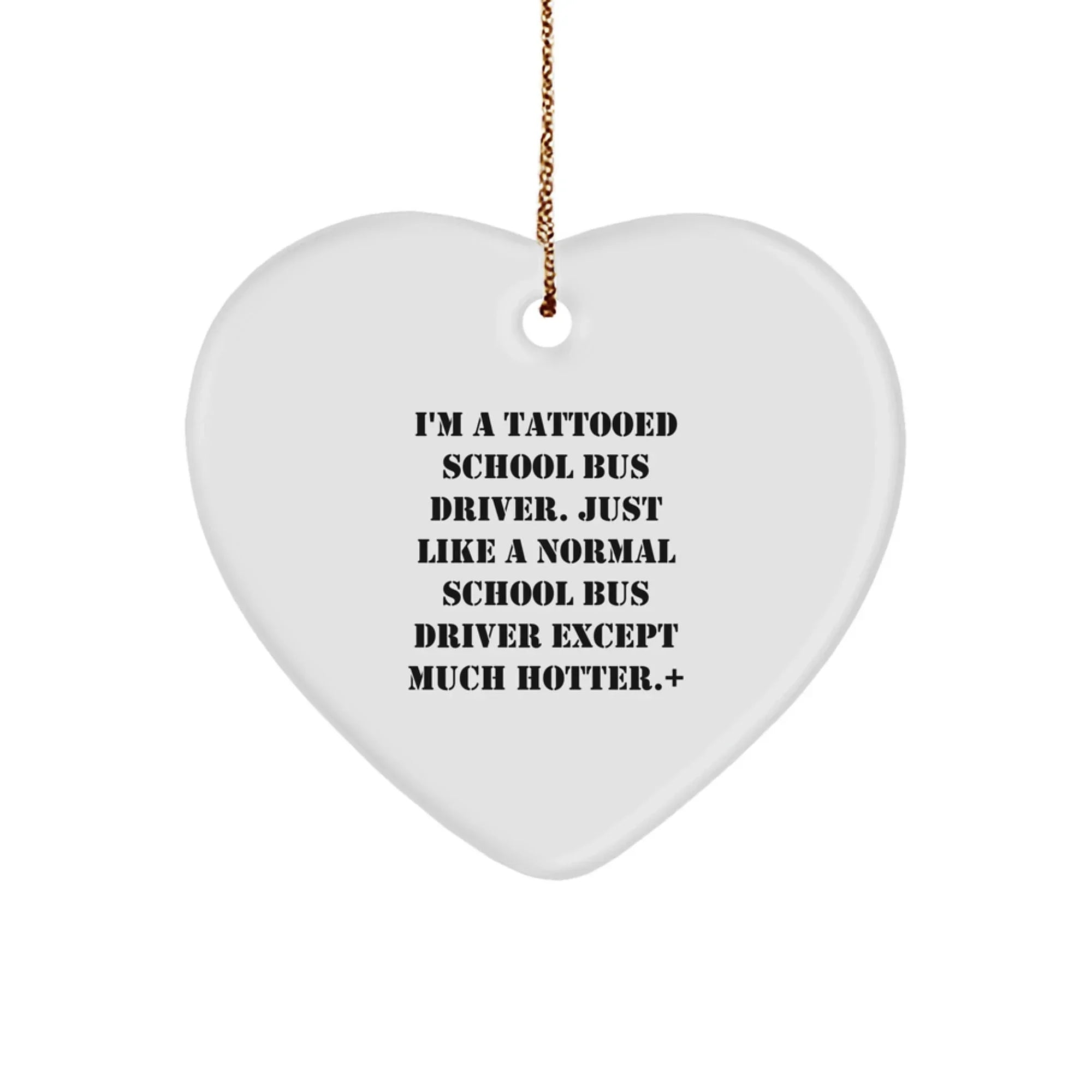 Funny School Bus Driver Christmas Unique Gifts for Men, Unique Heart Ornament with 'I'm A Tattooed School Bus Driver'