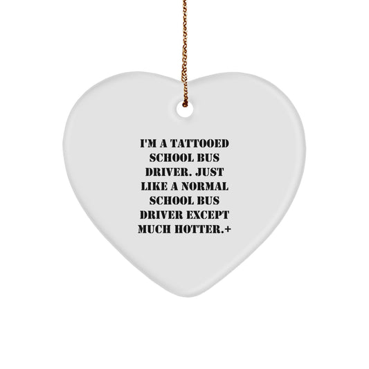 Funny School Bus Driver Christmas Unique Gifts for Men, Unique Heart Ornament with 'I'm A Tattooed School Bus Driver' - Image 1